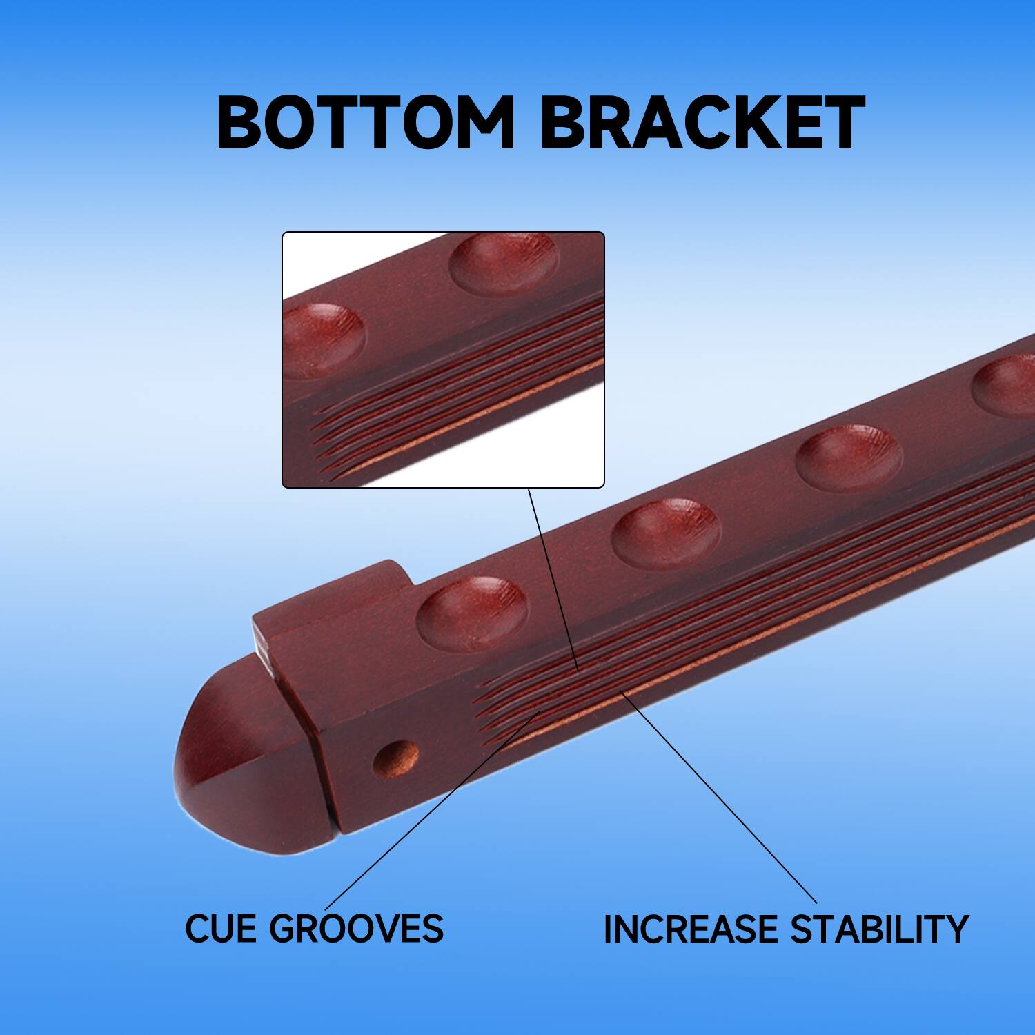 BOTTOM BRACKET
CUE GROOVES
INCREASE STABILITY