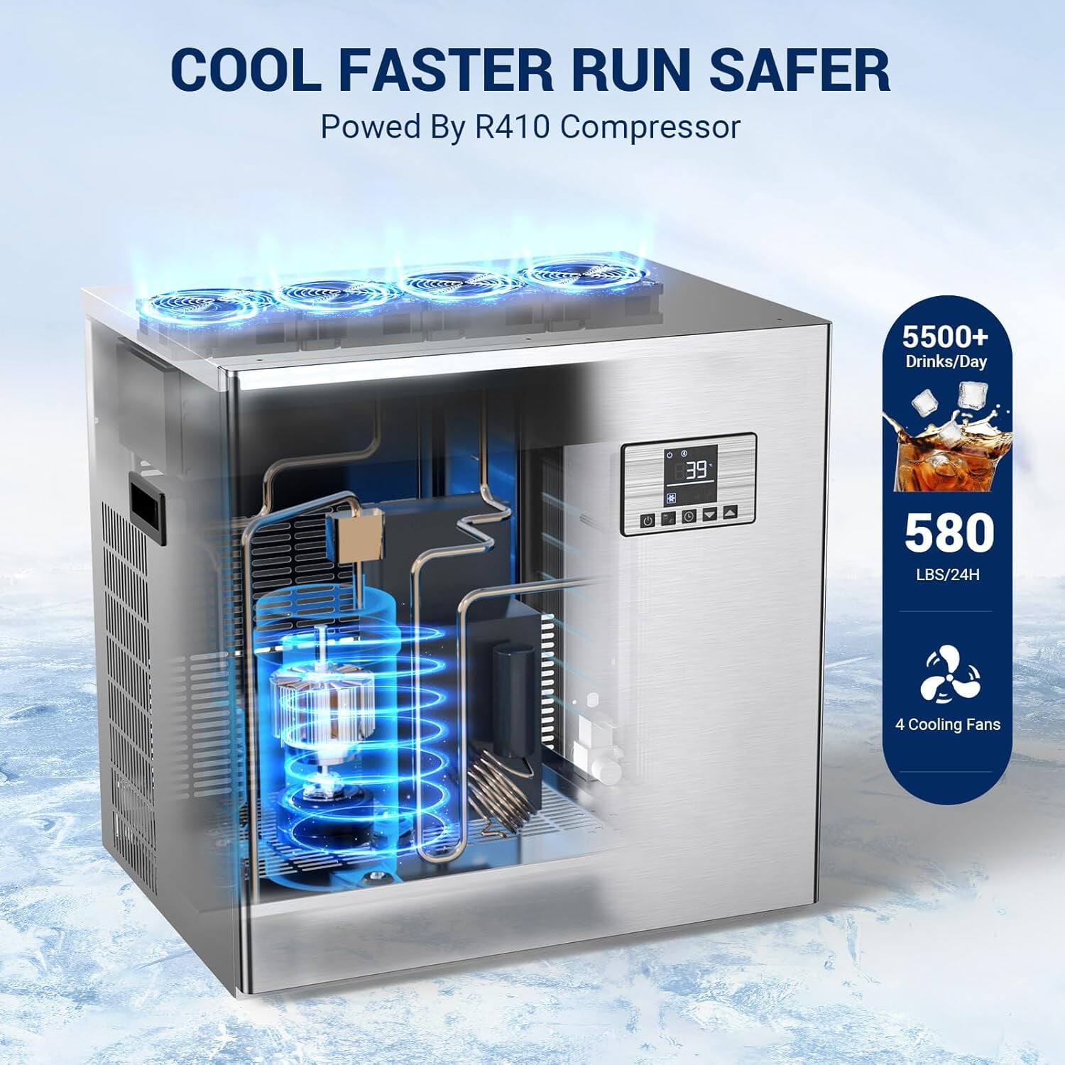 COOL FASTER RUN SAFER  
Powered By R410 Compressor  

5500+ Drinks/Day  
580 LBS/24H  
4 Cooling Fans