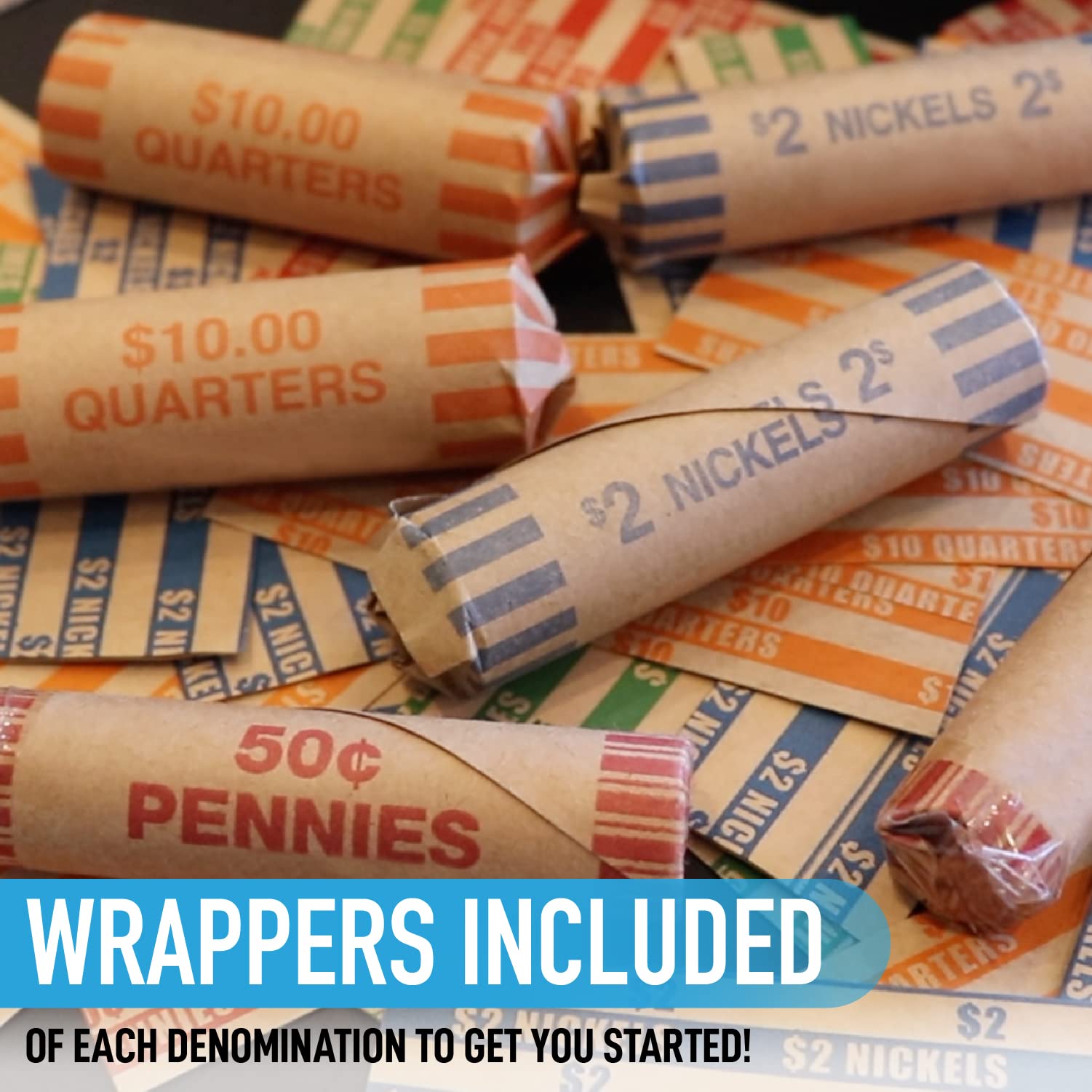 $10.00 QUARTERS  
$2 NICKELS  
50¢ PENNIES  

WRAPPERS INCLUDED  
OF EACH DENOMINATION TO GET YOU STARTED!
