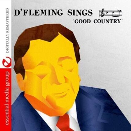 D'FLEMING SINGS
'GOOD COUNTRY'
DIGITALLY REMASTERED
essential media group