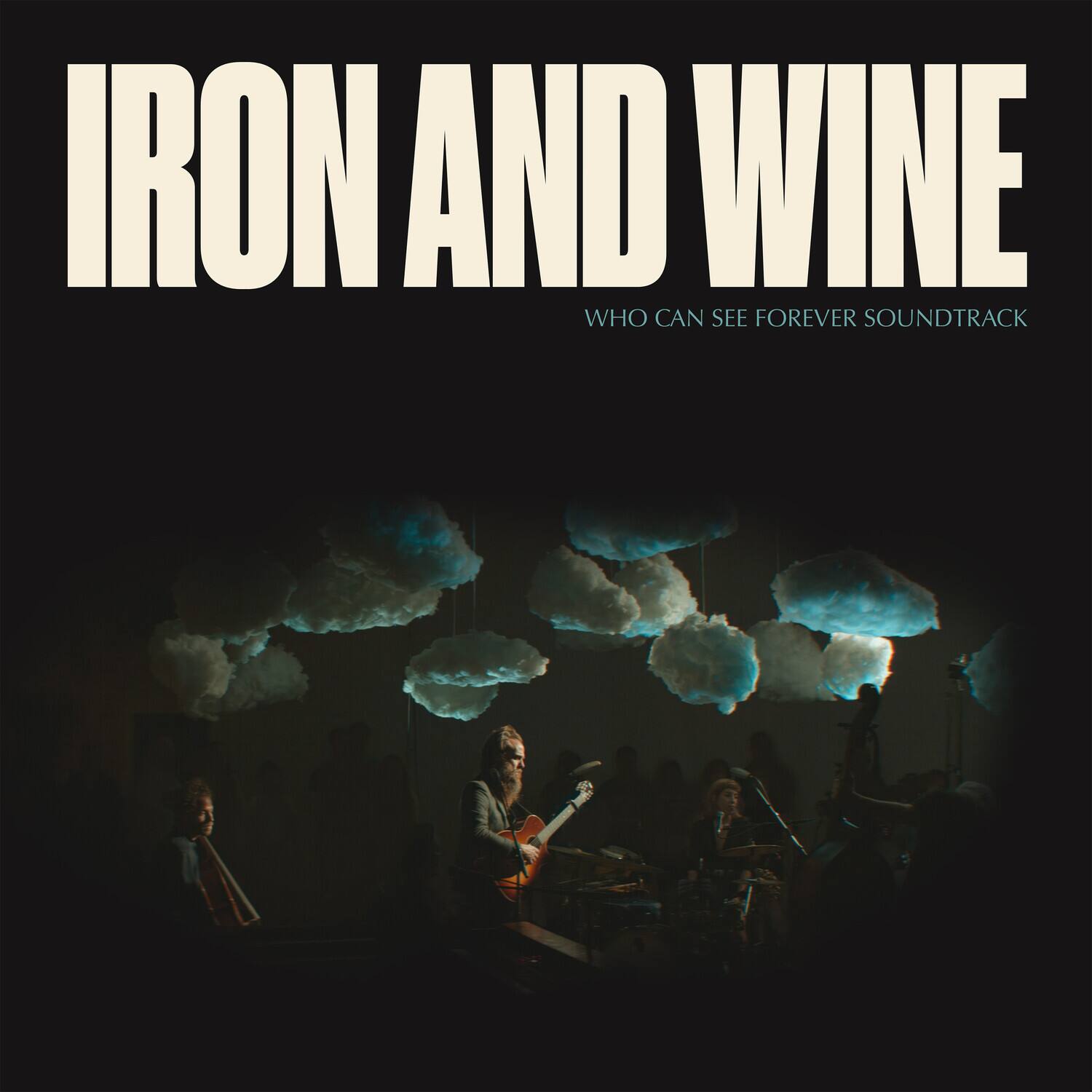 IRON AND WINE  
WHO CAN SEE FOREVER SOUNDTRACK
