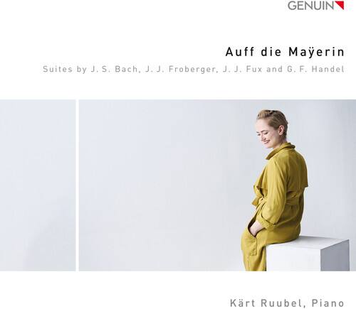 GENUIN

Auf die Mayerin  
Suites by J. S. Bach, J. J. Froberger, J. J. Fux and G. F. Handel

Kärt Ruubel, Piano