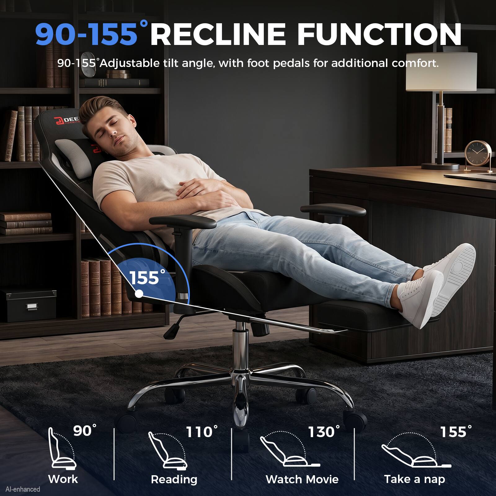 90-155° RECLINE FUNCTION  
90-155° Adjustable tilt angle, with foot pedals for additional comfort.

D DEE PREMITE

155  
90  
110  
130  
155

Work  
Reading  
Watch Movie  
Take a nap