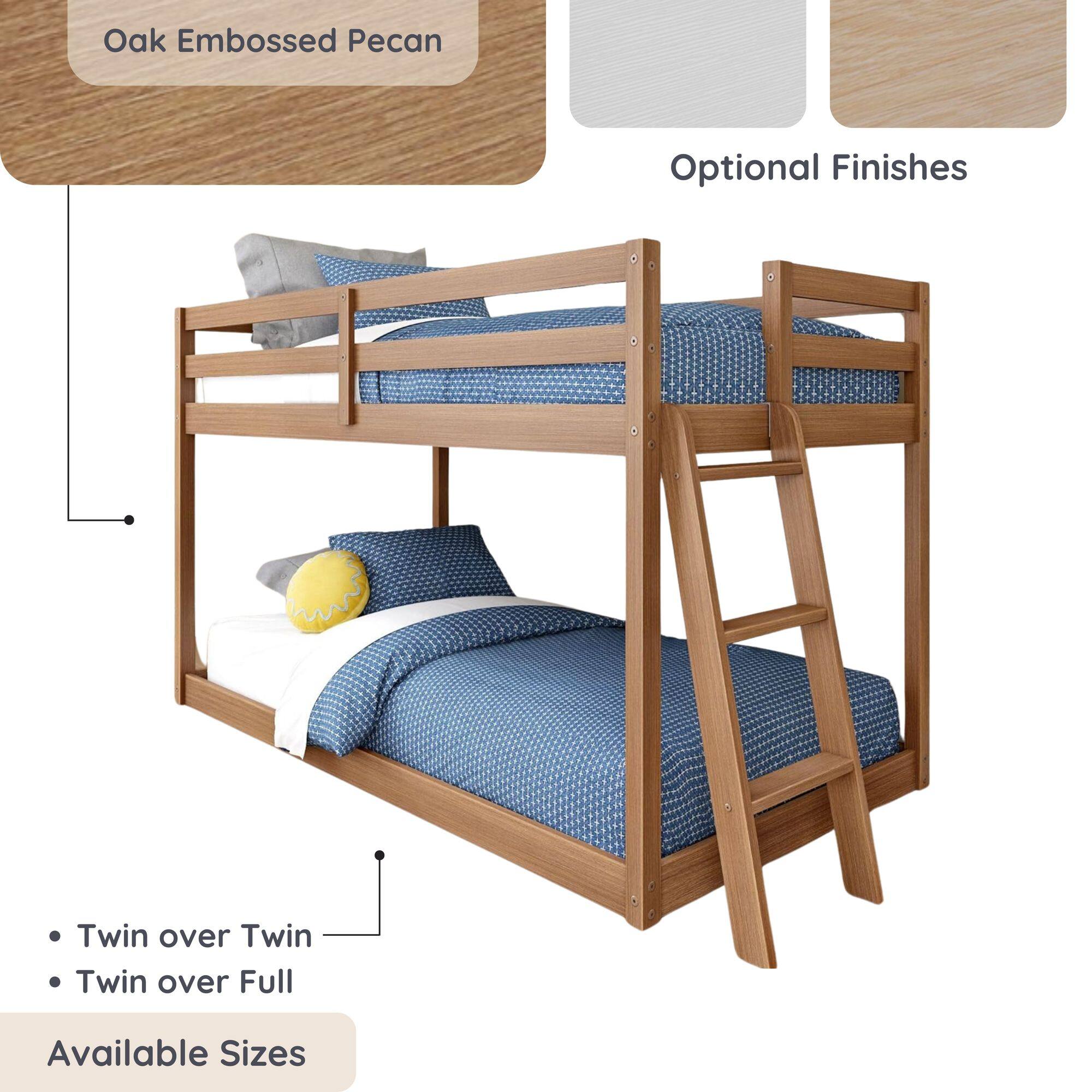 Oak Embossed Pecan  
Optional Finishes  
Twin over Twin  
Twin over Full  
Available Sizes