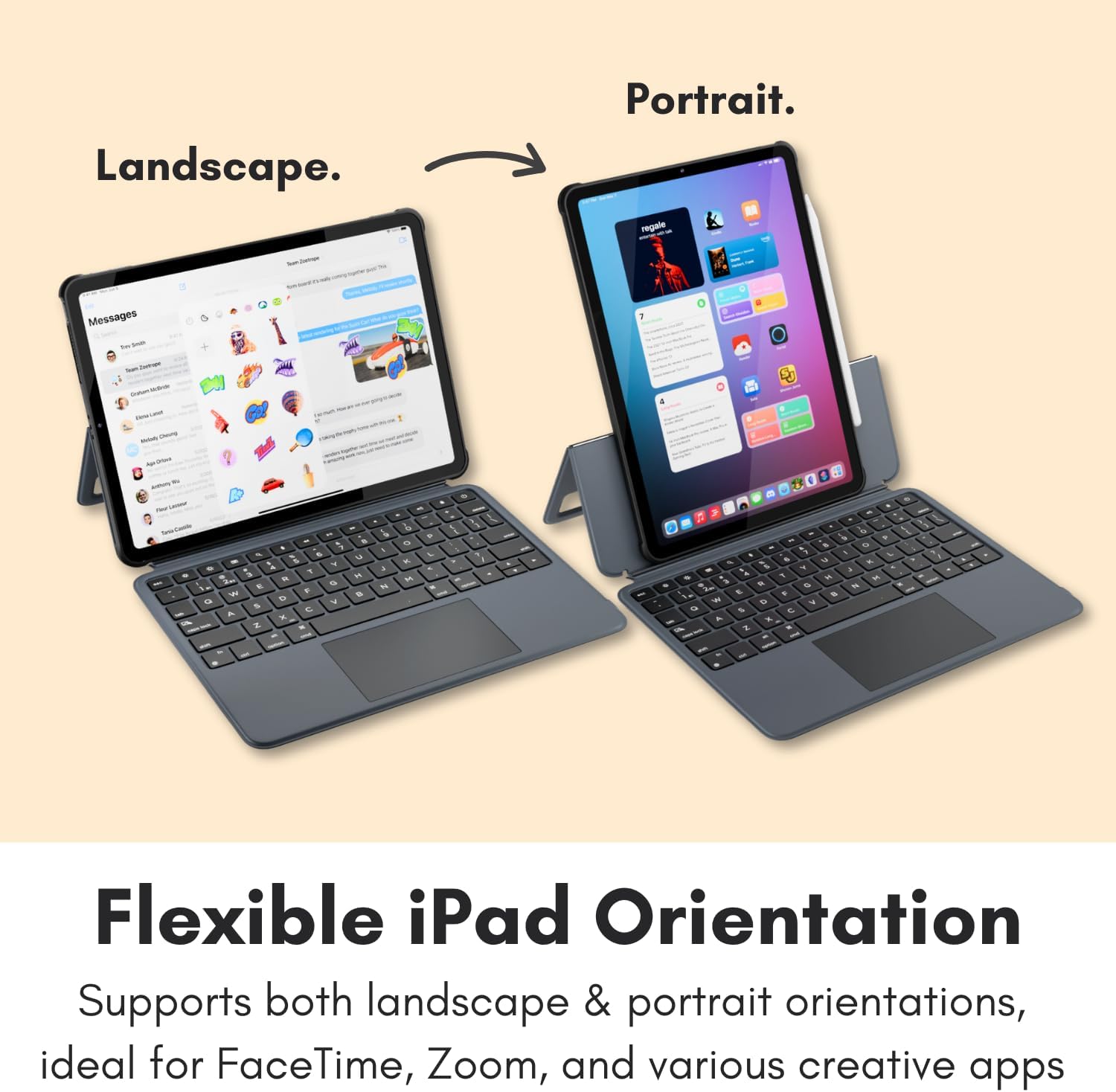Landscape.  
Portrait.  

Flexible iPad Orientation  
Supports both landscape & portrait orientations, ideal for FaceTime, Zoom, and various creative apps