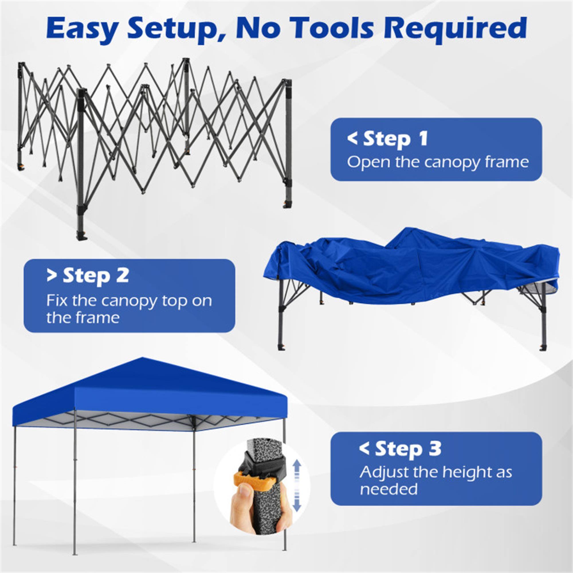 Easy Setup, No Tools Required

Step 1: Open the canopy frame

Step 2: Fix the canopy top on the frame

Step 3: Adjust the height as needed