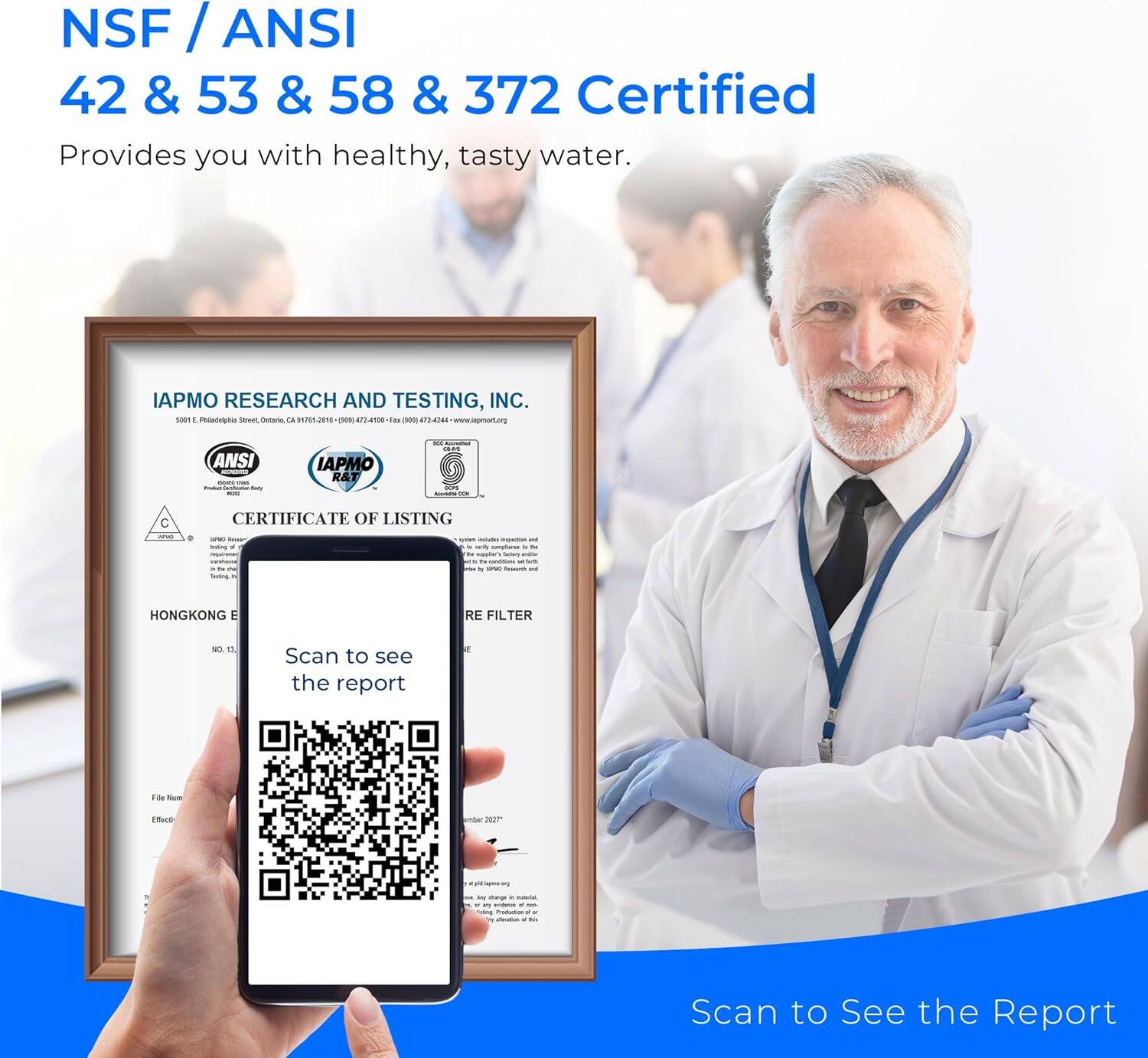 NSF / ANSI 42 & 53 & 58 & 372 Certified
Provides you with healthy, tasty water.
IAPMO RESEARCH AND TESTING, INC.
ANSI IAPMO R&T
CERTIFICATE OF LISTING
HONGKONG E RE FILTER
Scan to see the report
File Name: 201
Scan to See the Report