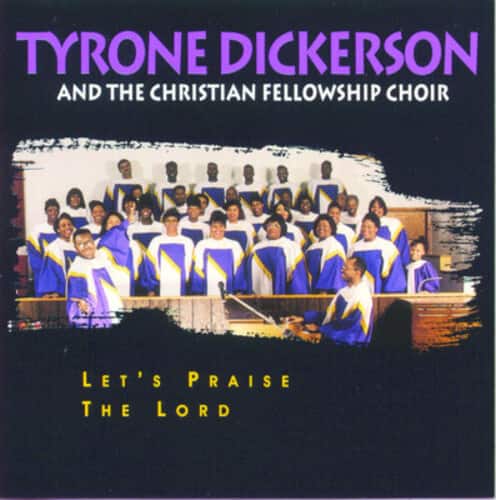 Tyrone Dickerson - Let's Praise the Lord  - COMPACT DISCS