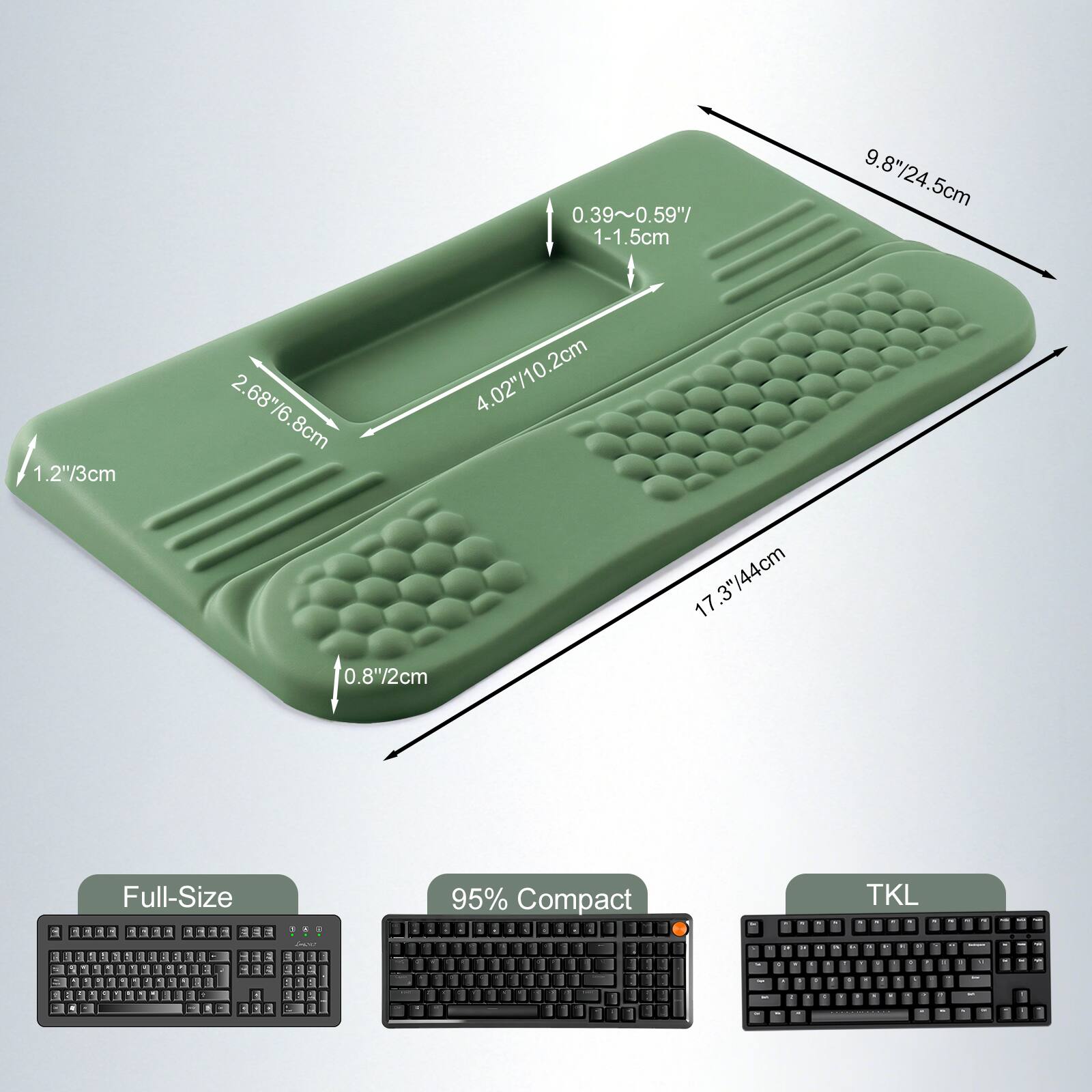 0.39~0.59"/ 1-1.5cm  
9.8"/24.5cm  
1.2"/3cm  
2.68"/6.8cm  
4 02"/10.2cm  
17 7.3"/44cm  
0.8"/2cm  

Full-Size  
95% Compact  
TKL