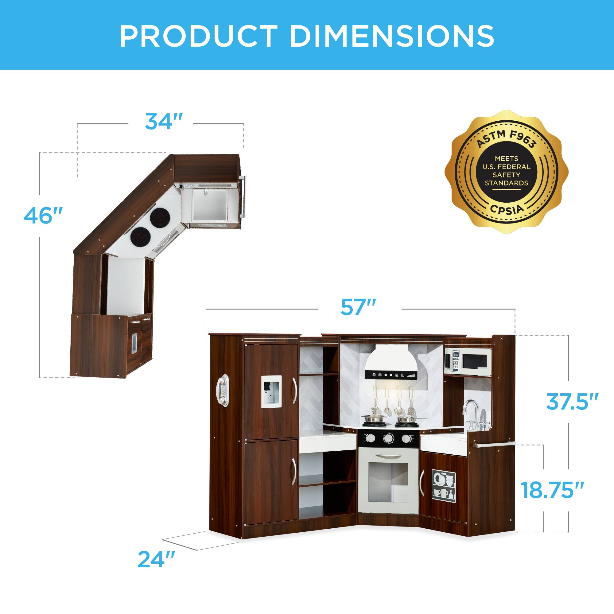 PRODUCT DIMENSIONS

- 34"
- 46"
- 57"
- 37.5"
- 18.75"
- 24"

ASTM F963 MEETS U.S. FEDERAL SAFETY STANDARDS
CPSIA