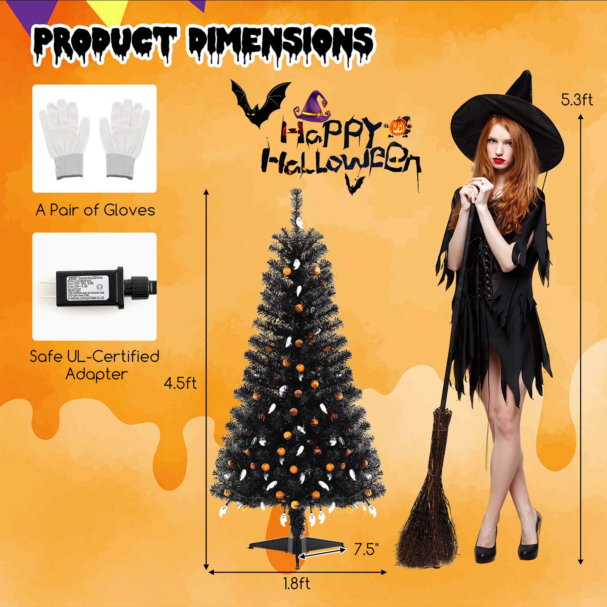 PRODUCT DIMENSIONS

A Pair of Gloves

Safe UL-Certified Adapter

HAPPY HALLOWEEN

5.3ft

4.5ft

1.8ft

7.5"