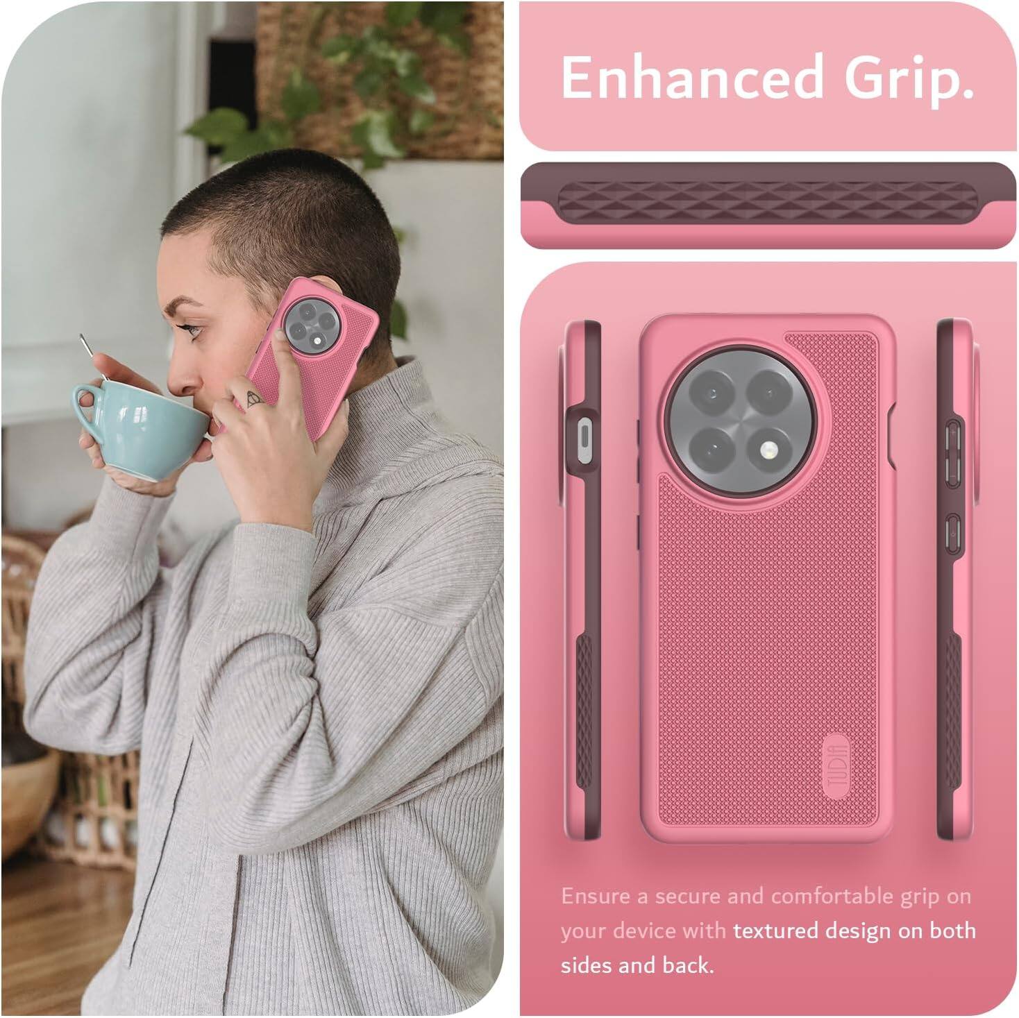 Enhanced Grip.

Ensure a secure and comfortable grip on your device with textured design on both sides and back.
