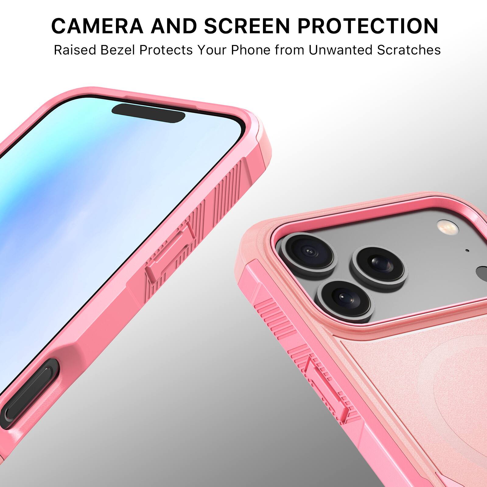 CAMERA AND SCREEN PROTECTION  
Raised Bezel Protects Your Phone from Unwanted Scratches
