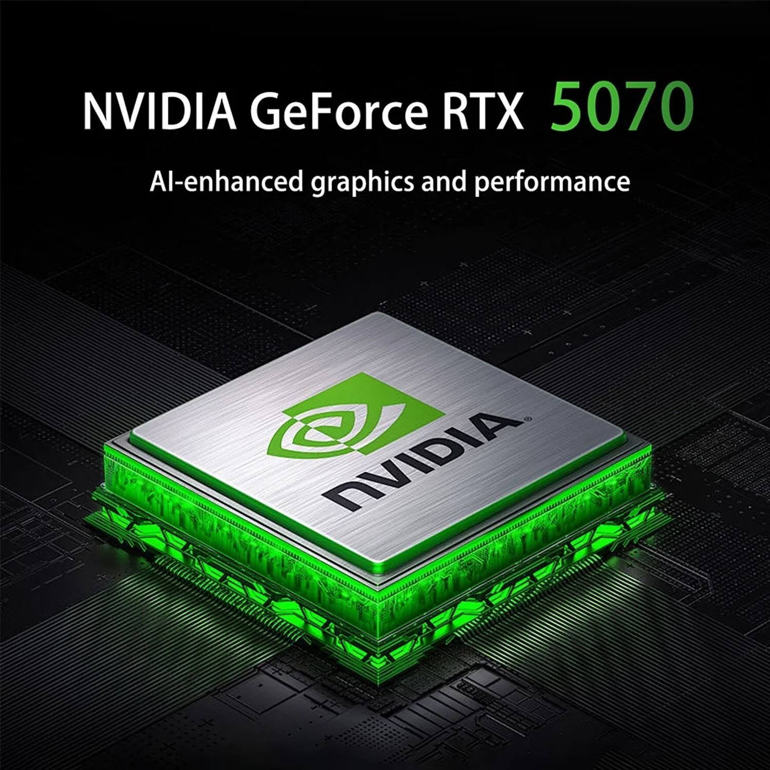 NVIDIA GeForce RTX 5070  
AI-enhanced graphics and performance