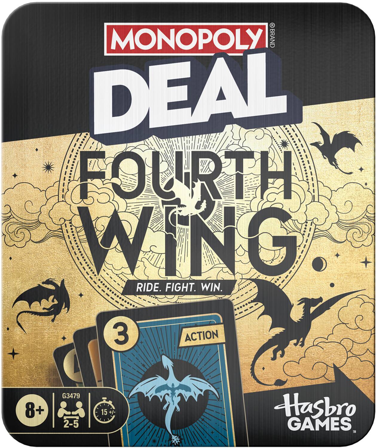 MONOPOLY BRAND DEAL FOURTH WING. RIDE. FIGHT. WIN. 3 ACTION 8+ G3479 2-5 15 +/- Hasbro GAMES