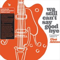 We Still Can't Say Goodbye: A Musicians' Tribute to Chet Atkins [LP] - VINYL - Front_Zoom