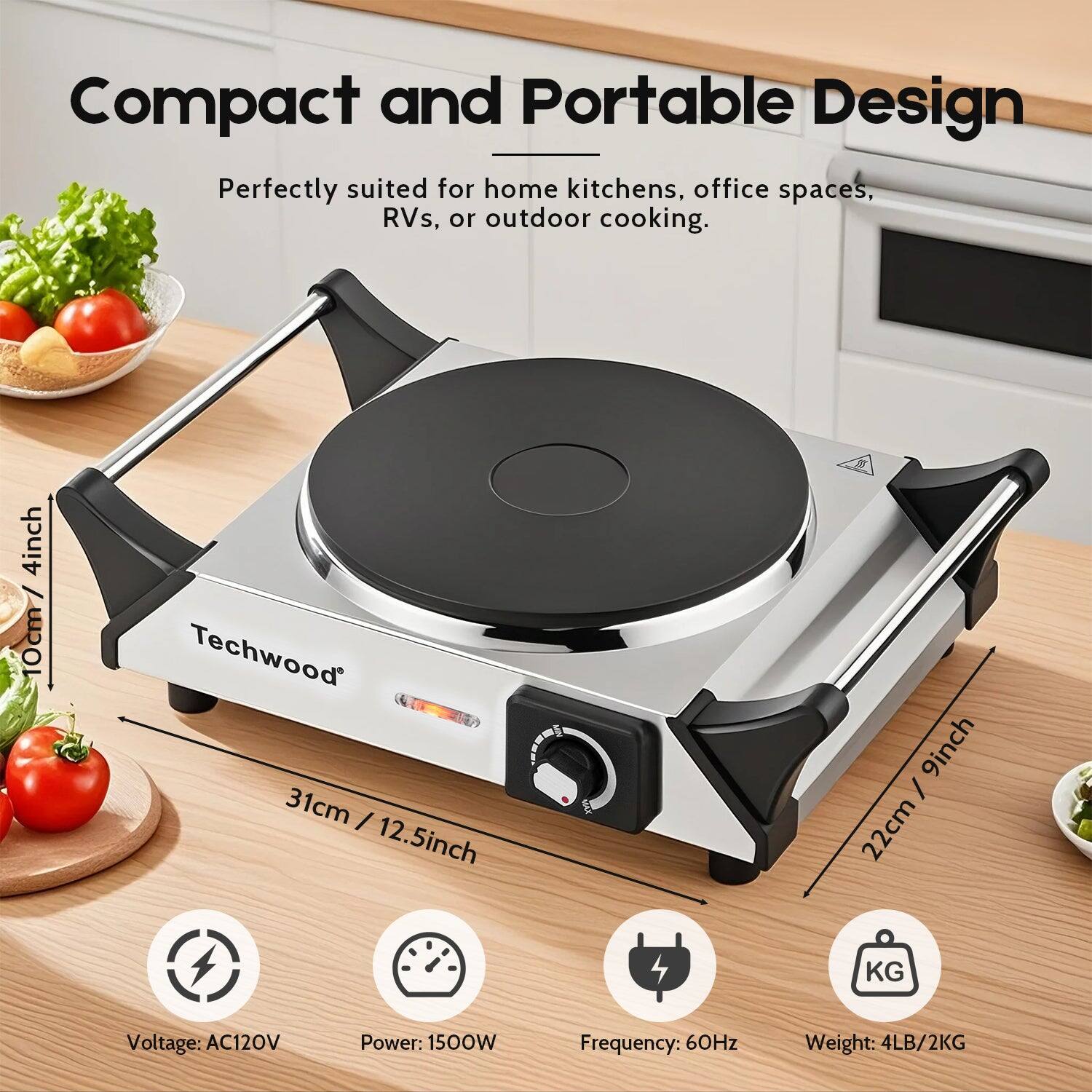 Compact and Portable Design  
Perfectly suited for home kitchens, office spaces, RVs, or outdoor cooking.

- Techwood
- 4 inch / 10 cm
- 31 cm / 12.5 inch
- 9 inch / 22 cm

- Voltage: AC120V
- Power: 1500W
- Frequency: 60Hz
- Weight: 4LB / 2KG