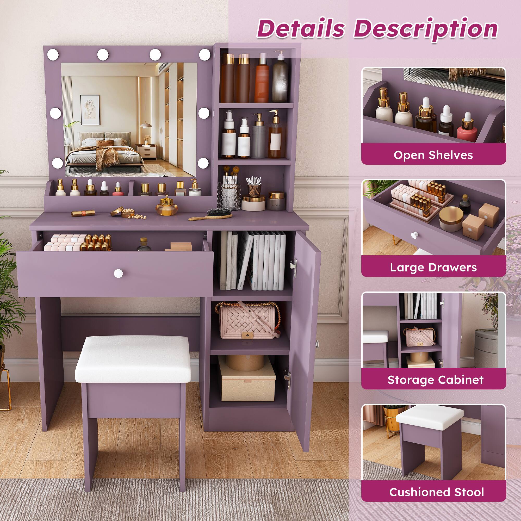 Details Description

- Open Shelves
- Large Drawers
- Storage Cabinet
- Cushioned Stool
