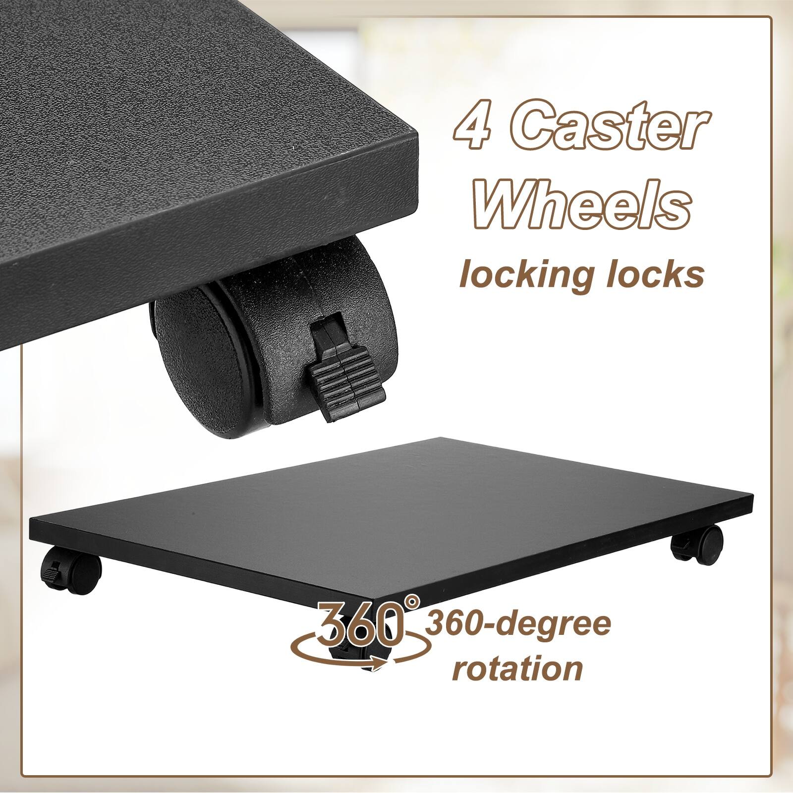 4 Caster Wheels  
locking locks  
360-degree rotation
