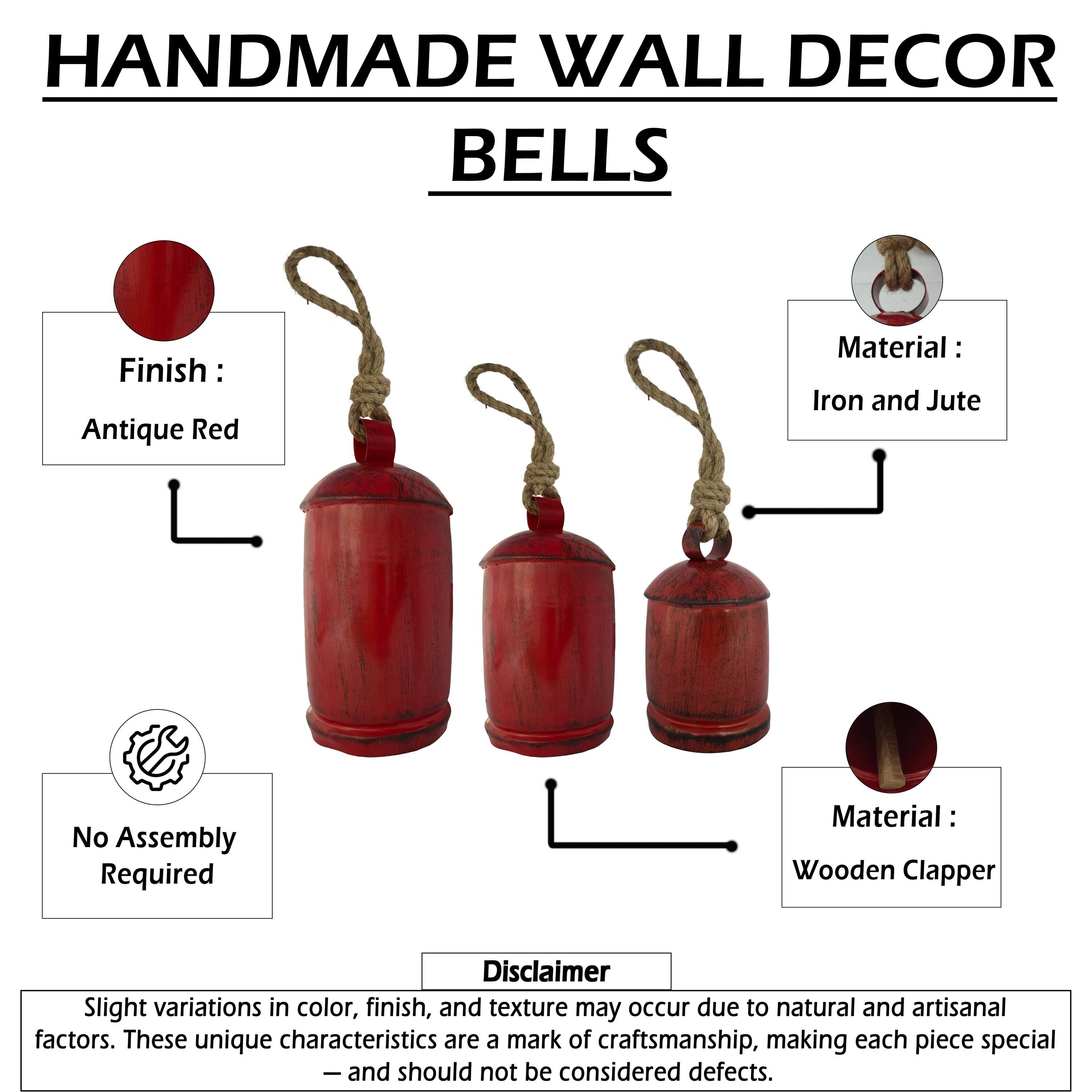 HANDMADE WALL DECOR BELLS

Finish: Antique Red

Material: Iron and Jute

No Assembly Required

Material: Wooden Clapper

Disclaimer: Slight variations in color, finish, and texture may occur due to natural and artisanal factors. These unique characteristics are a mark of craftsmanship, making each piece special - and should not be considered defects.