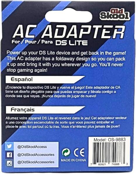 Old Skool AC ADAPTER For / Pour / Para DS LITE

Power up your DS Lite device and get back in the game! This AC adapter has a foldaway design so you can pack it up and bring it with you wherever you go. You'll never stop gaming again!

Español
Enciende tu dispositivo DS Lite y vuelve al juego! Este adaptador de CA tiene un diseño plegable para que puedas empacar y llevarlo contigo a donde sea que vayas. ¡Nunca dejarás de jugar de nuevo!

Français
Allumez votre appareil DS Lite et revenez dans le jeu! Cet adaptateur secteur a une conception escamotable de sorte que vous pouvez emballer et le placer avec vous partout où vous irez. Vous n'arrêterez plus jamais de jouer!

@OldSkoolAccess
Model: OS-9883
f @OldSkoolAccessories MADE IN CHINA @OldSkoolAccessories
7 60921 74988 3