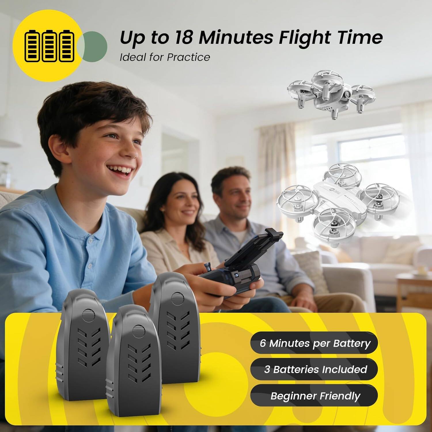 Up to 18 Minutes Flight Time  
Ideal for Practice  

6 Minutes per Battery  
3 Batteries Included  
Beginner Friendly