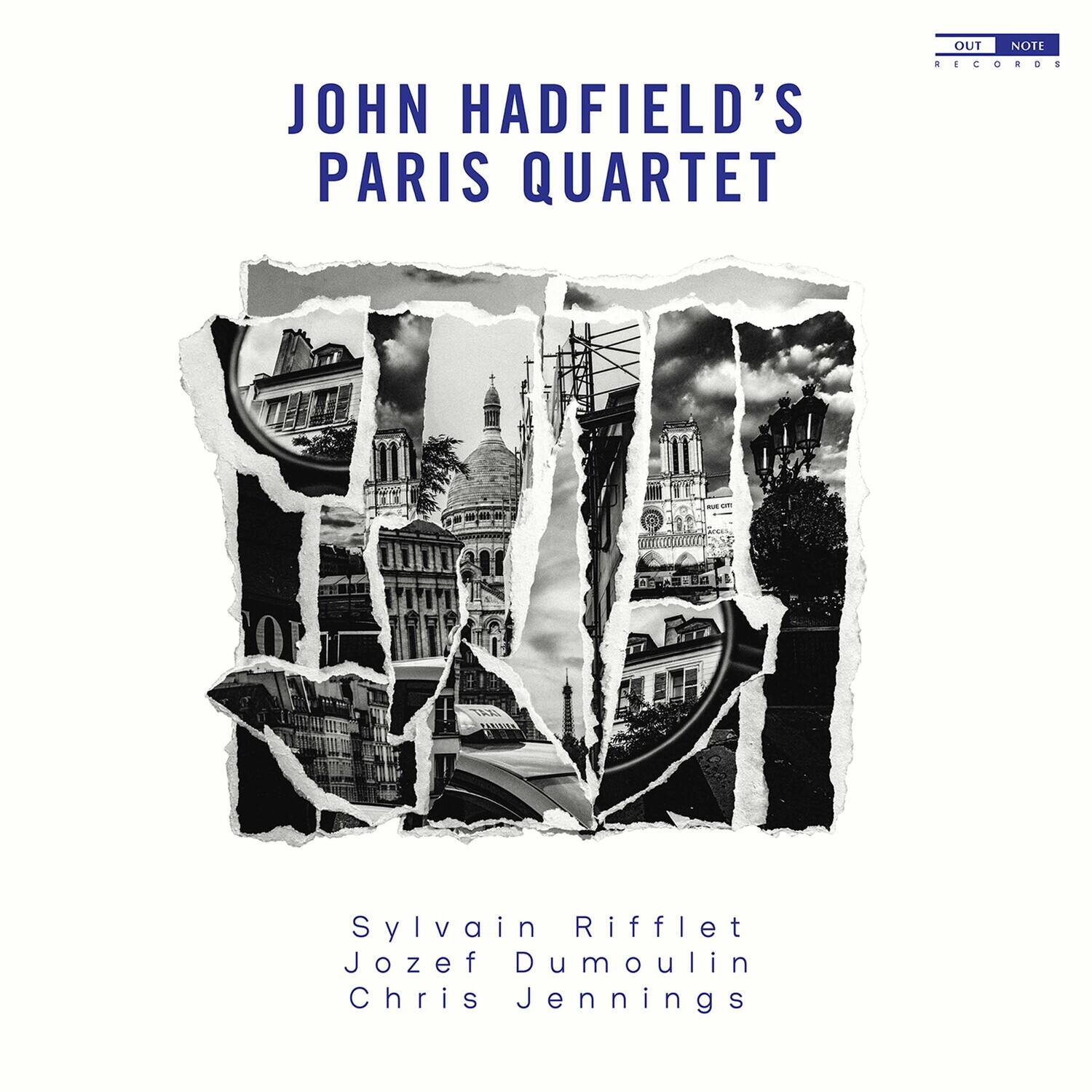 JOHN HADFIELD'S  
PARIS QUARTET  

Sylvain Rifflet  
Jozef Dumoulin  
Chris Jennings  

OUT NOTE RECORDS