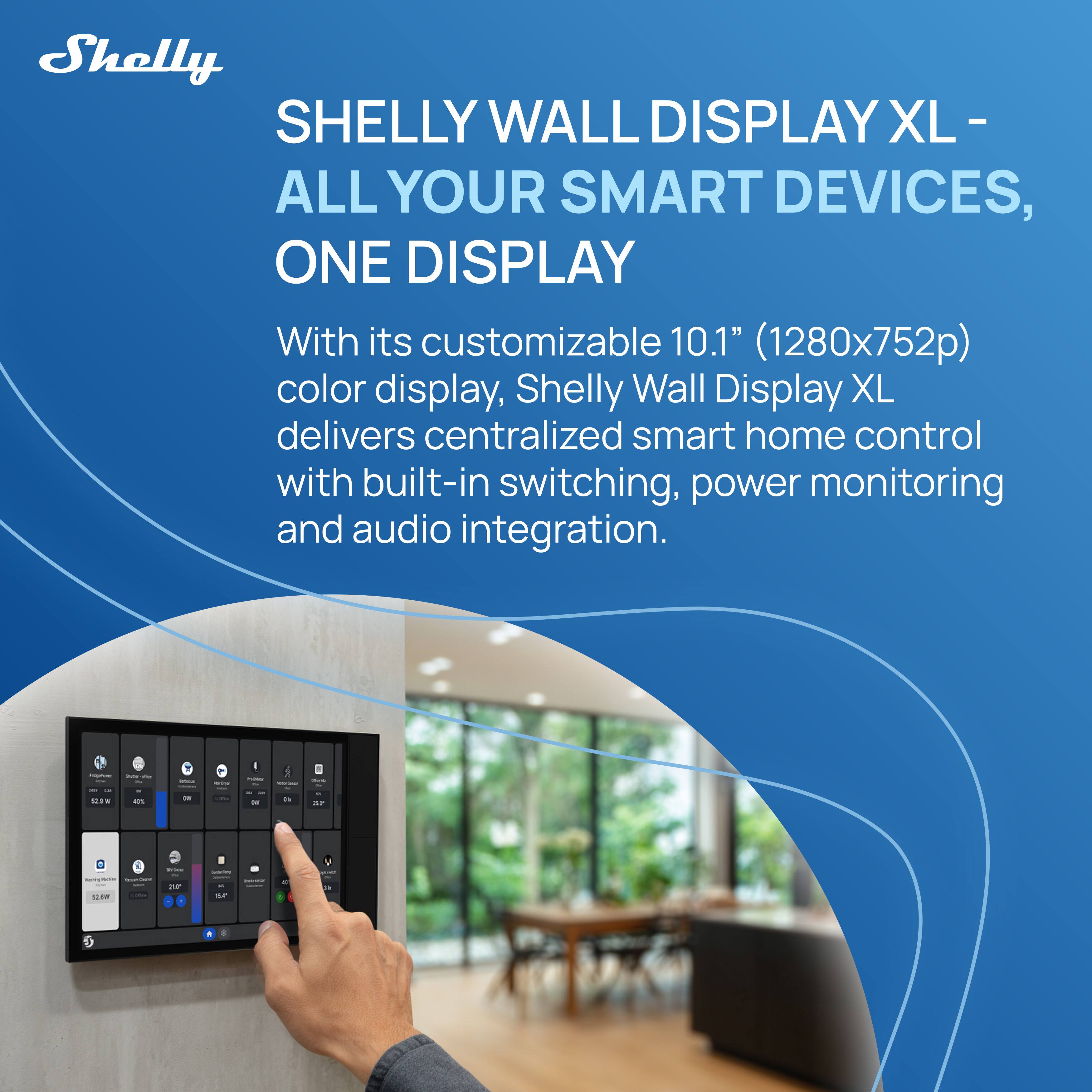 Shelly SHELLY WALL DISPLAY XL - ALL YOUR SMART DEVICES, ONE DISPLAY

With its customizable 10.1" (1280x752p) color display, Shelly Wall Display XL delivers centralized smart home control with built-in switching, power monitoring, and audio integration.