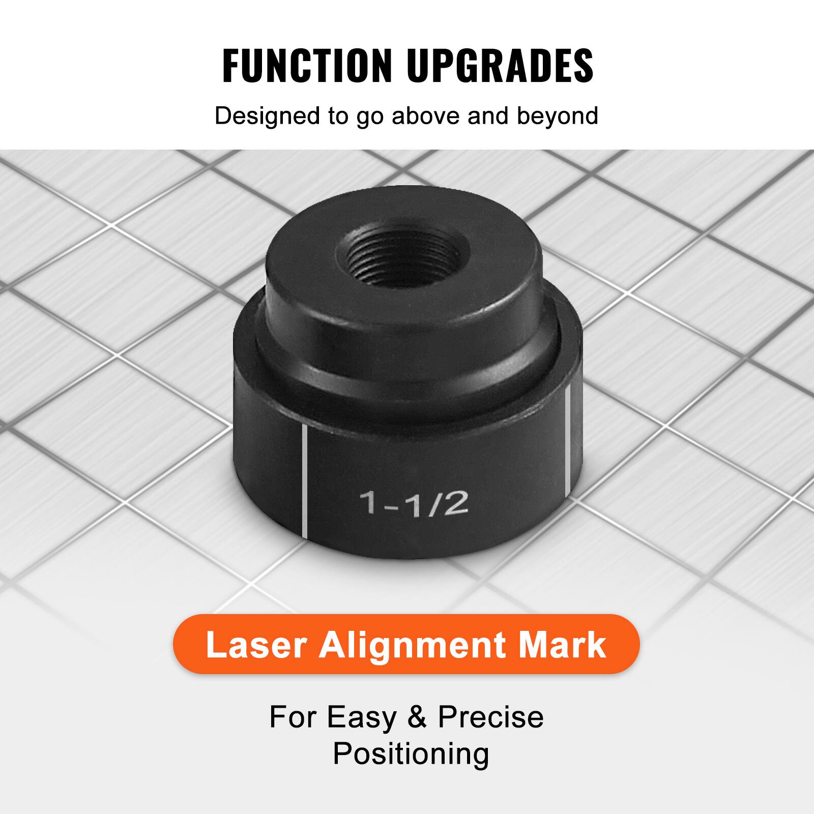 FUNCTION UPGRADES  
Designed to go above and beyond  

1-1/2  

Laser Alignment Mark  
For Easy & Precise Positioning