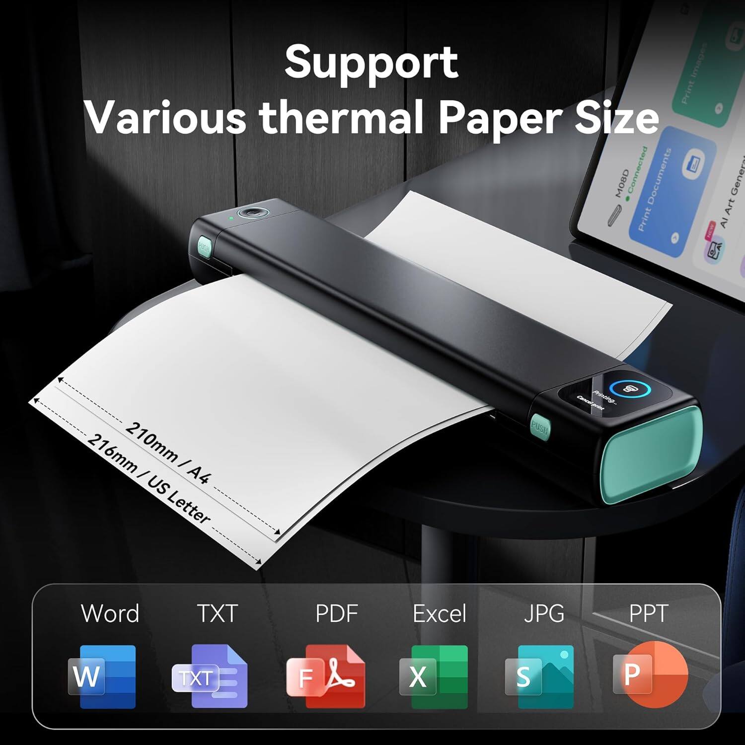 Support  
Various thermal Paper Size  

MOBD  
Connected Documents  
AI Art Print  

216mm / 210mm / US A4 Letter  

Word TXT PDF Excel JPG PPT