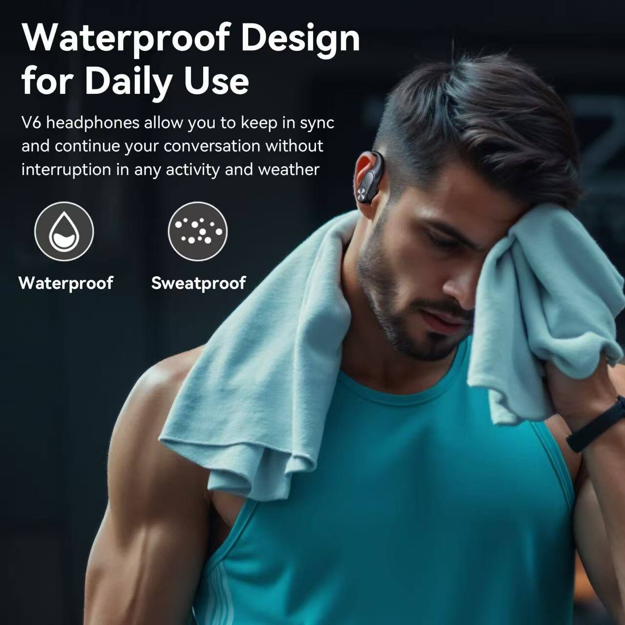 Waterproof Design for Daily Use

V6 headphones allow you to keep in sync and continue your conversation without interruption in any activity and weather

- Waterproof
- Sweatproof