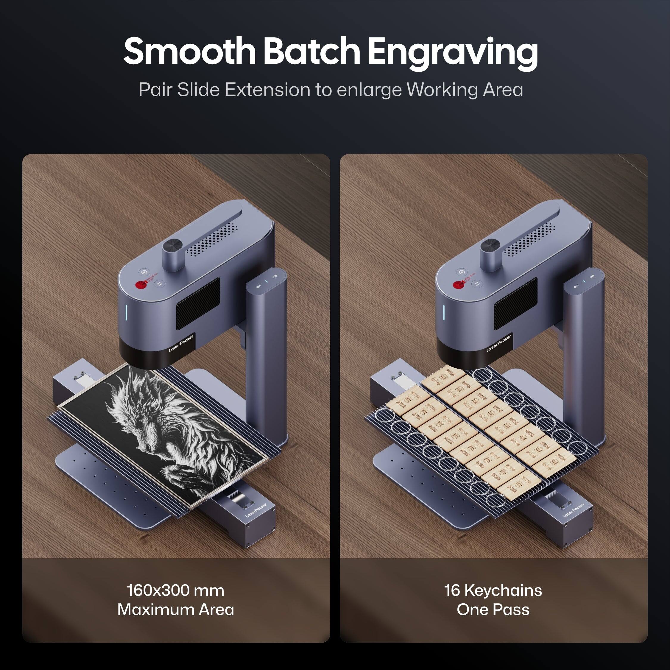 Smooth Batch Engraving  
Pair Slide Extension to enlarge Working Area  

160x300 mm Maximum Area  

16 Keychains One Pass