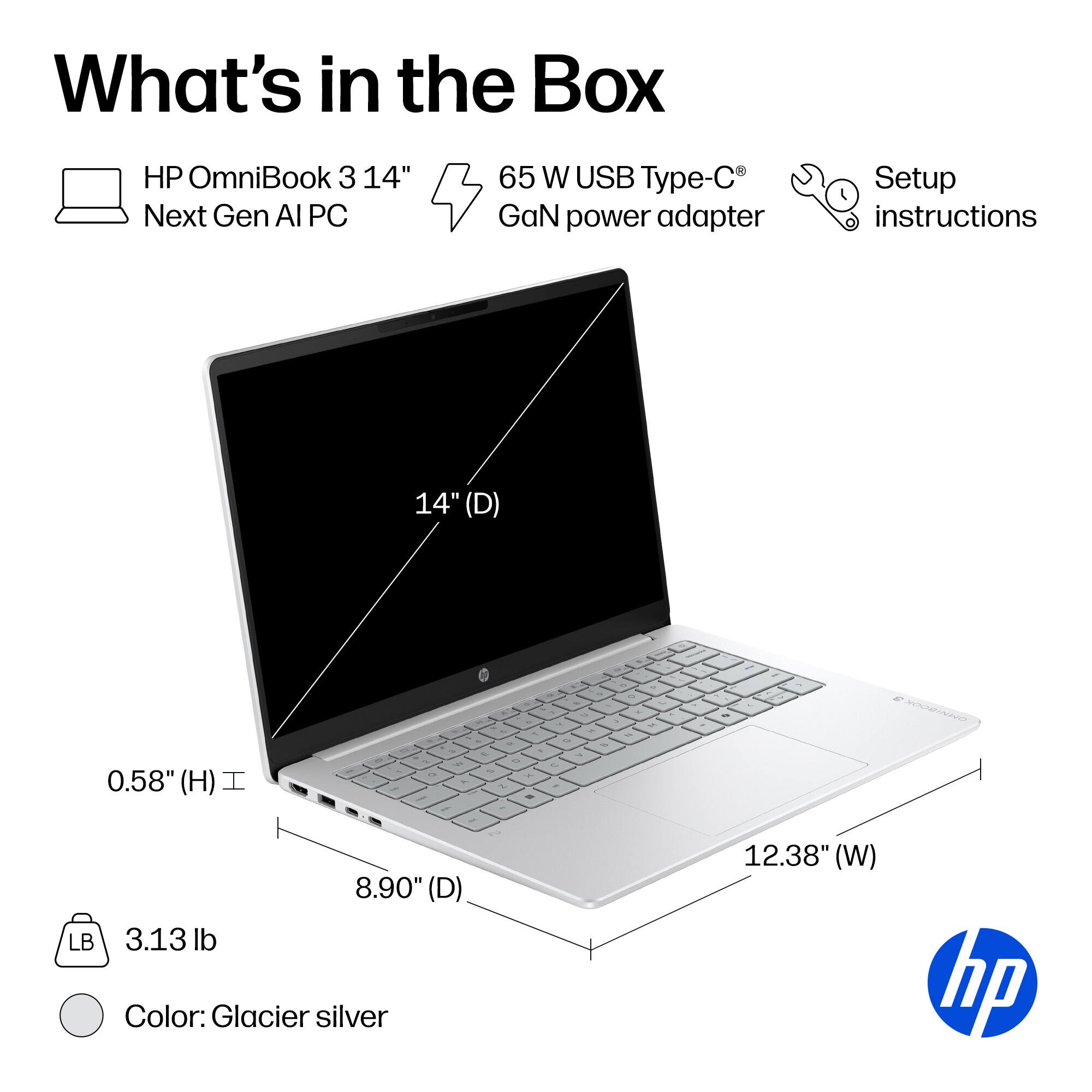 What's in the Box

- HP OmniBook 3 14" Next Gen AI PC
- 65 W USB Type-C GaN power adapter
- Setup instructions

Dimensions:
- 14" (D)
- 8.90" (D)
- 12.38" (W)
- 0.58" (H)

Weight: 3.13 lb

Color: Glacier silver