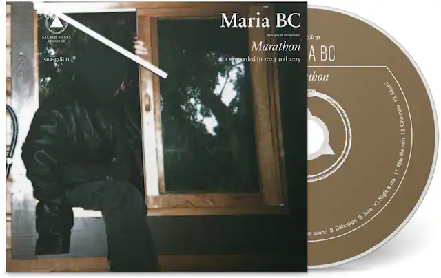 SACRED BONES RECORDS
SBR-378CD
Maria BC
AVAILABLE IN STEREO ONLY
Marathon
an LP recorded in 2024 and 2025
A BC
Marathon
an LP recorded in 2024 and 2025
12. Channels
11. this rain
10. Night & day
9. June
8. Sabotage
7. sound
13. Miami