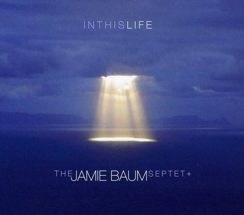 IN THIS LIFE

THE JAMIE BAUM SEPTET+