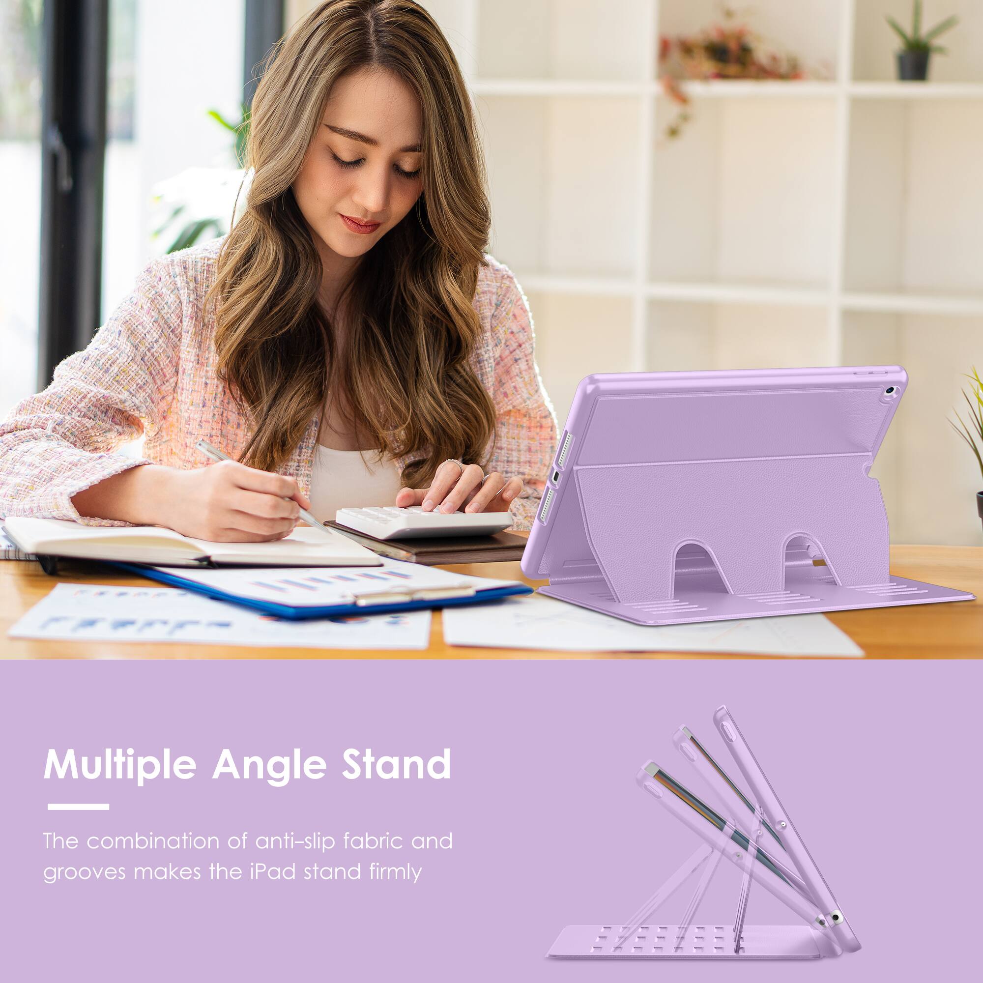 Multiple Angle Stand

The combination of anti-slip fabric and grooves makes the iPad stand firmly