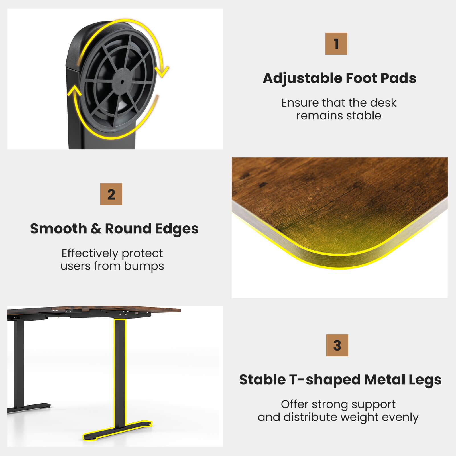 1. Adjustable Foot Pads: Ensure that the desk remains stable.
2. Smooth & Round Edges: Effectively protect users from bumps.
3. Stable T-shaped Metal Legs: Offer strong support and distribute weight evenly.