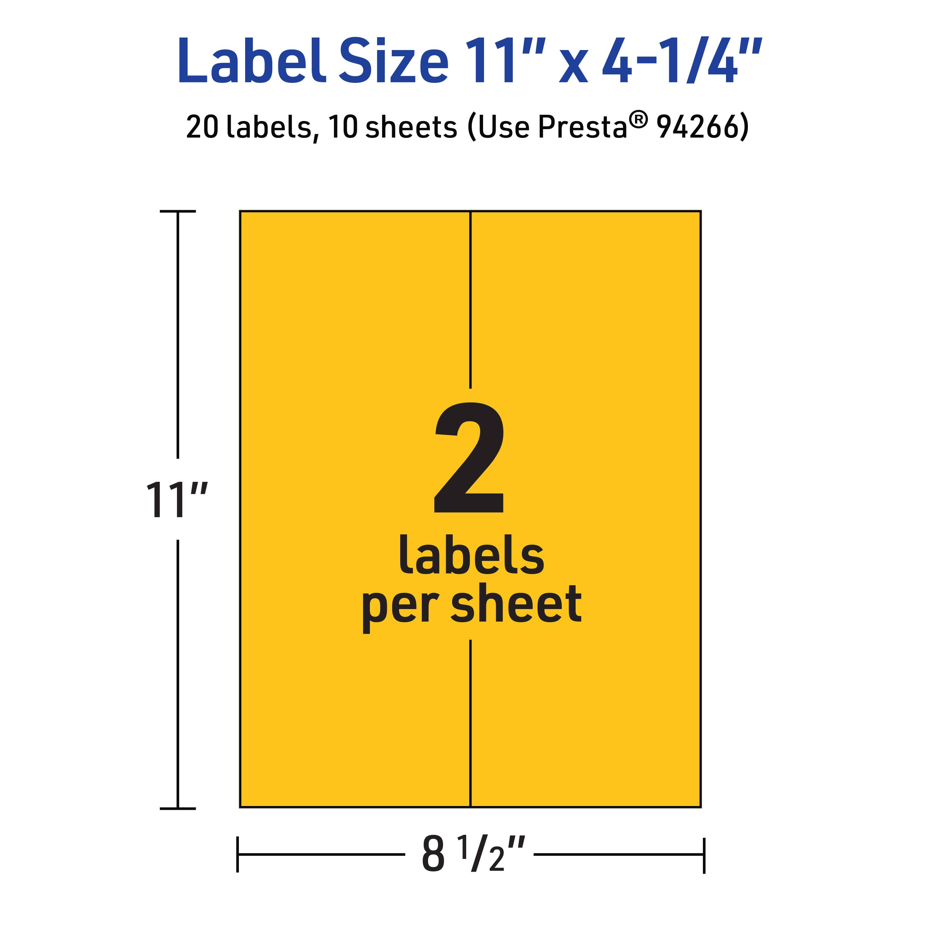 Label Size 11" x 4-1/4"  
20 labels, 10 sheets (Use Presta® 94266)  
2 labels per sheet  
11"  
8 1/2"