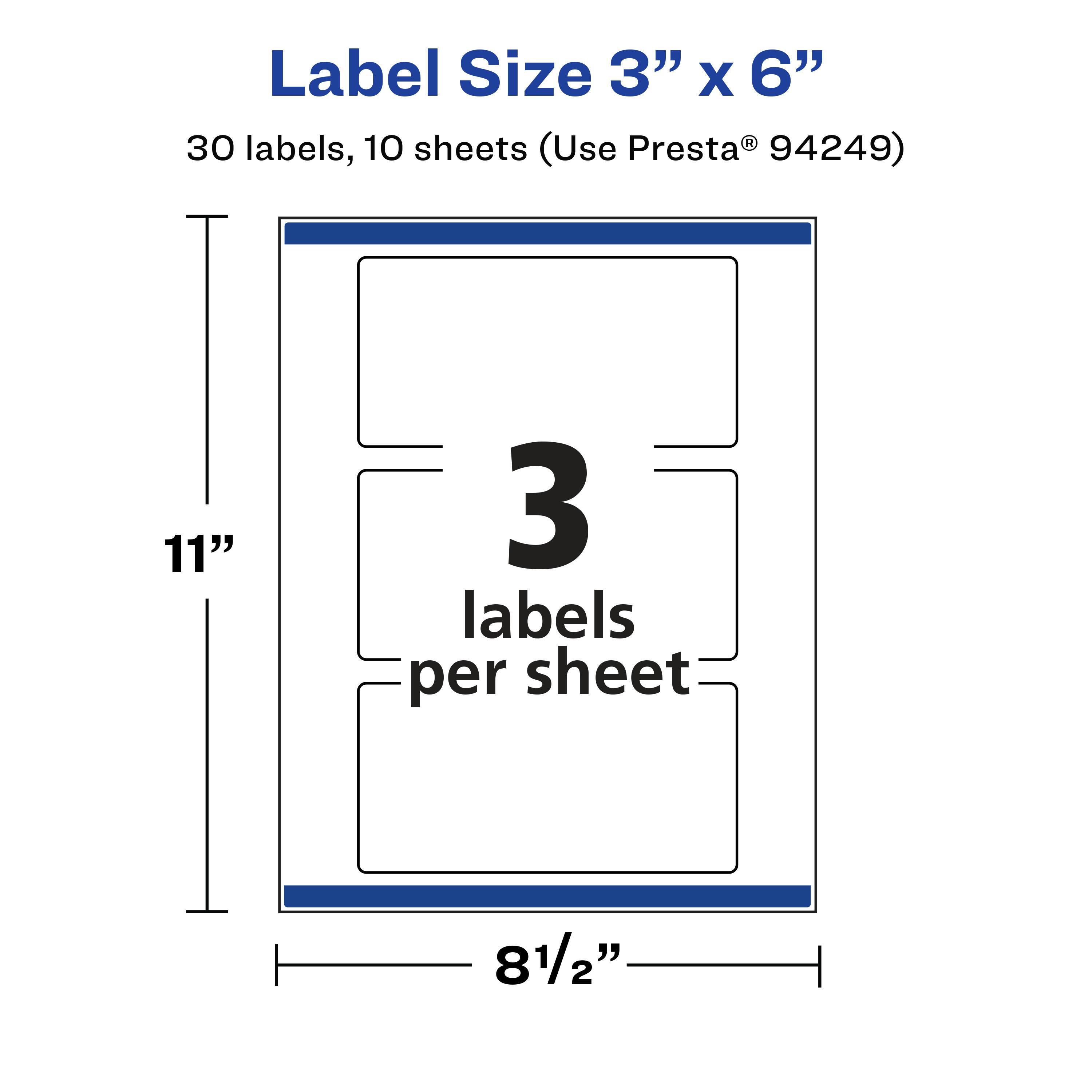 Label Size 3" x 6"  
30 labels, 10 sheets (Use Presta® 94249)  
11"  
3 labels per sheet  
8½"