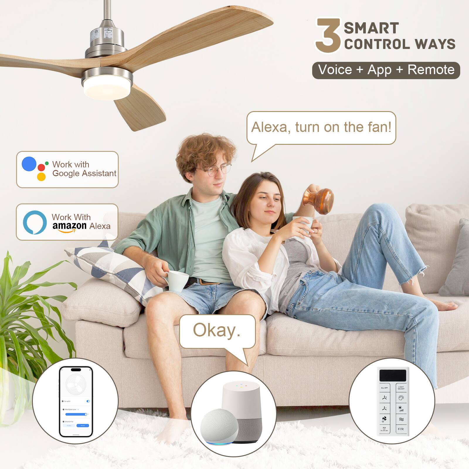SMART 3 CONTROL WAYS Voice + App + Remote  
Work with Google Assistant  
Work With amazon Alexa  

Alexa, turn on the fan!  
Okay.