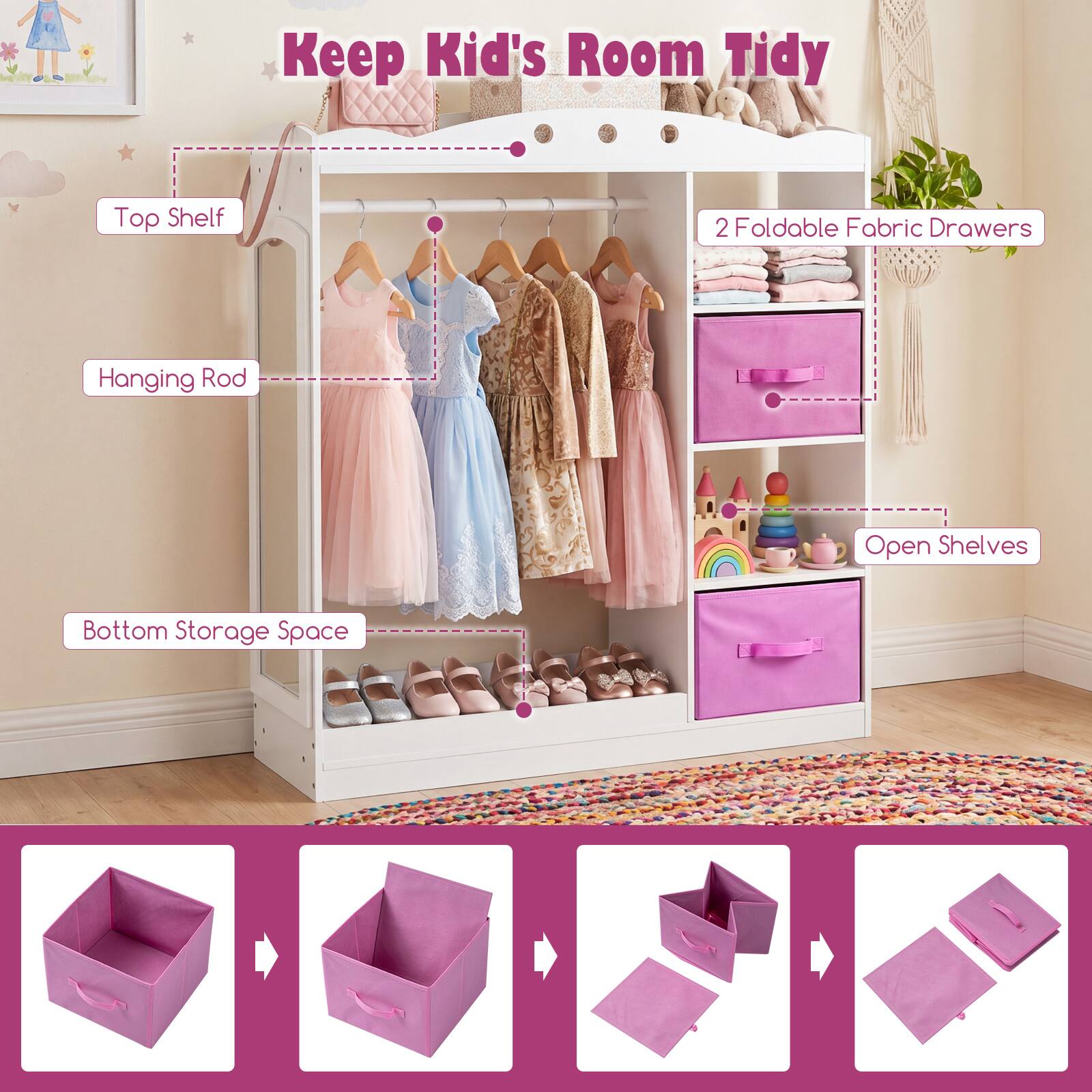 Keep Kid's Room Tidy  
Top Shelf  
Hanging Rod  
2 Foldable Fabric Drawers  
Open Shelves  
Bottom Storage Space