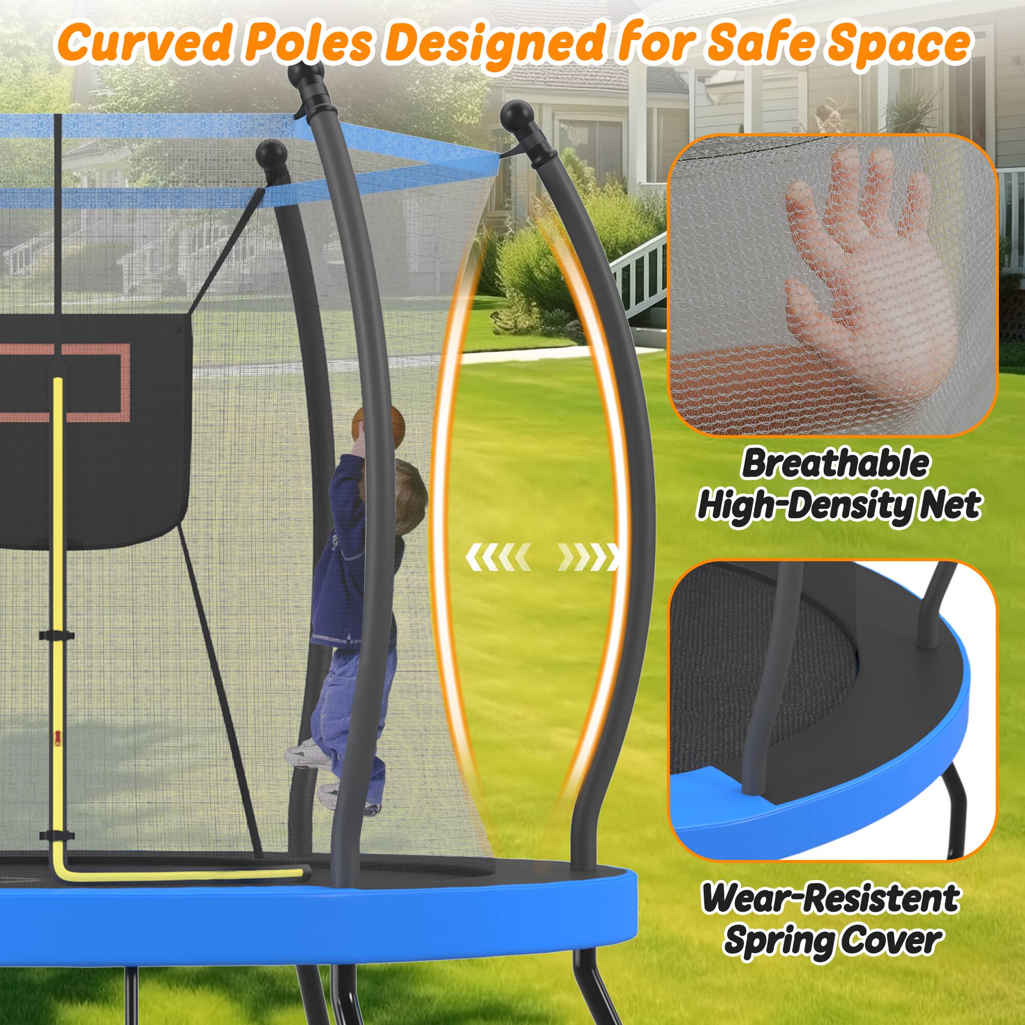 Curved Poles Designed for Safe Space

Breathable High-Density Net

Wear-Resistant Spring Cover