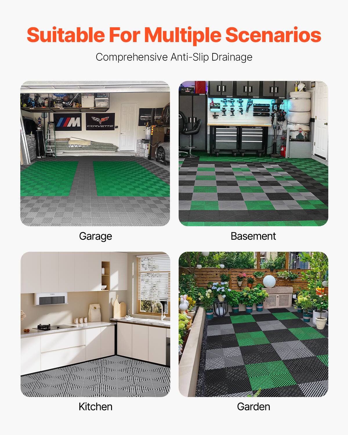 Suitable For Multiple Scenarios
Comprehensive Anti-Slip Drainage

Garage
Basement
Kitchen
Garden