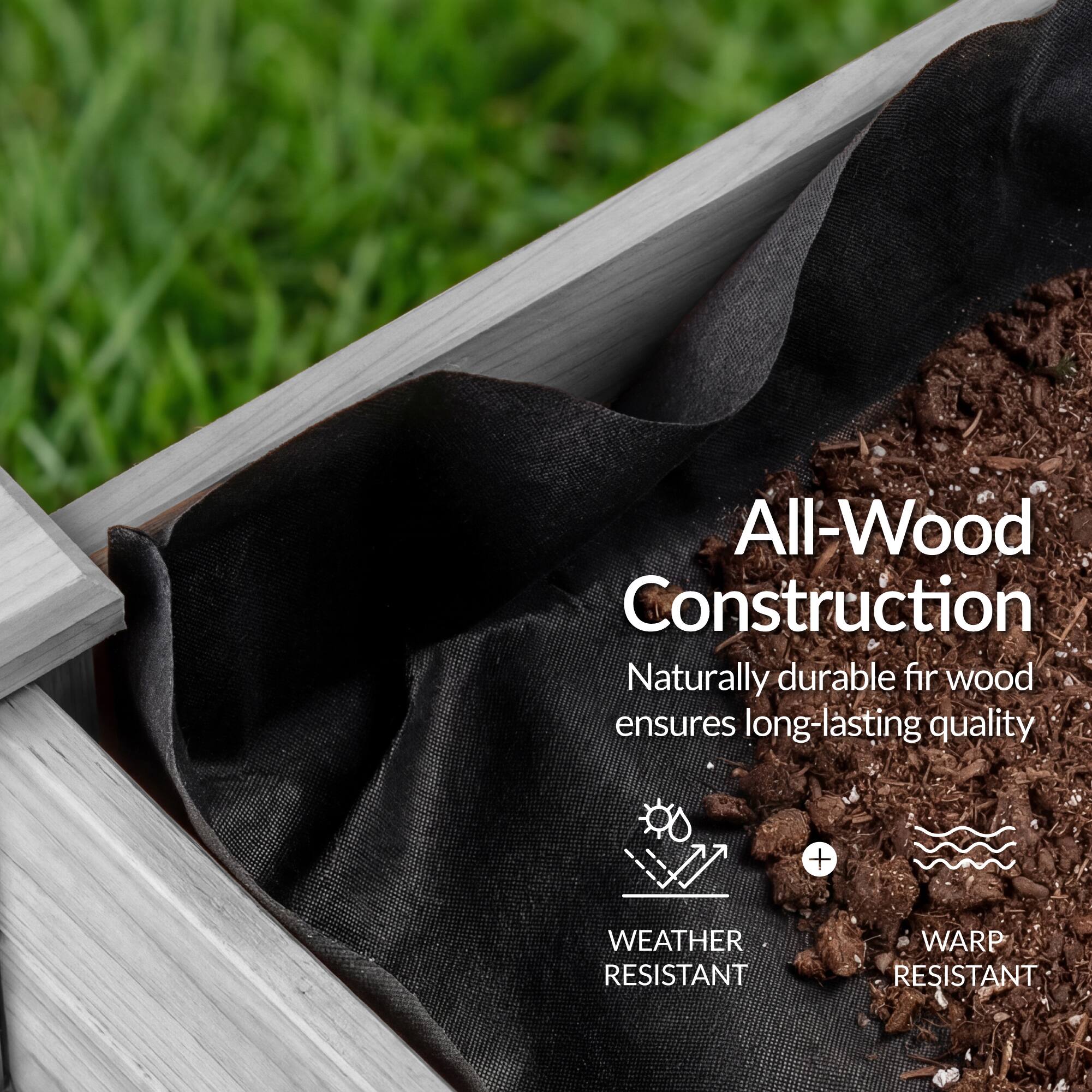 All-Wood Construction  
Naturally durable fir wood ensures long-lasting quality  
+ WEATHER RESISTANT  
+ WARP RESISTANT