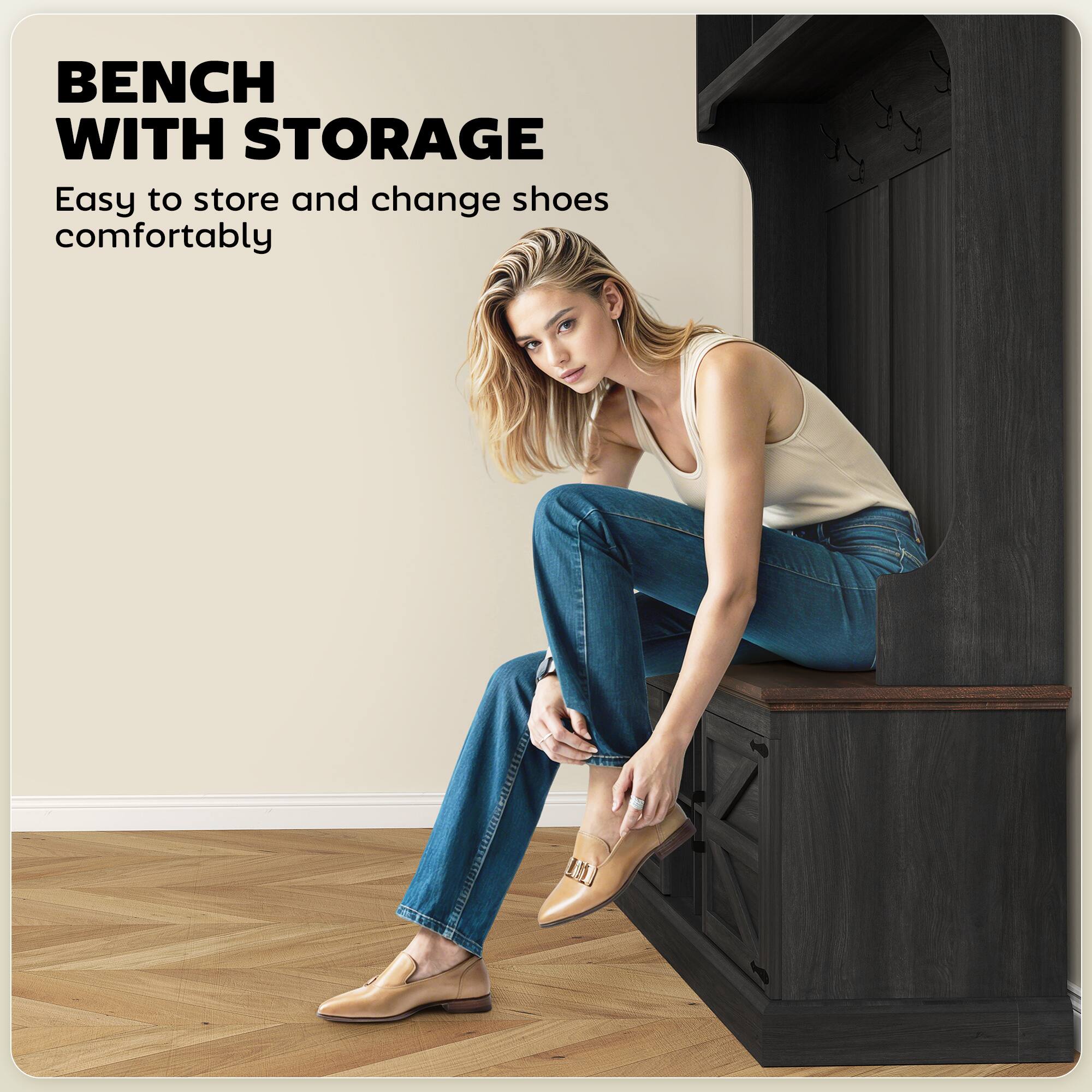 BENCH WITH STORAGE
Easy to store and change shoes comfortably