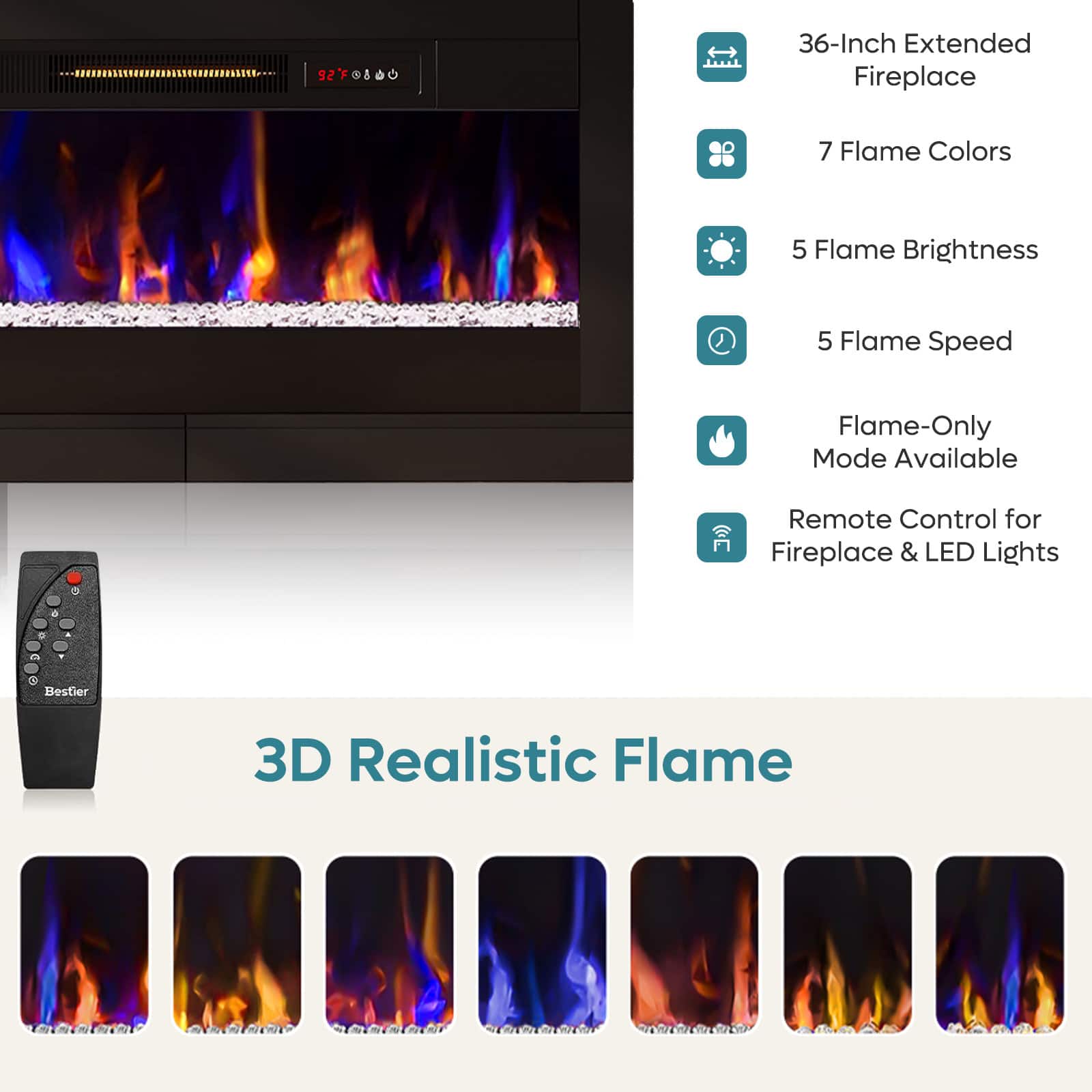 92 - 36-Inch Extended Fireplace
7 Flame Colors
5 Flame Brightness
5 Flame Speed
Flame-Only Mode Available
Remote Control for Fireplace & LED Lights
3D Realistic Flame