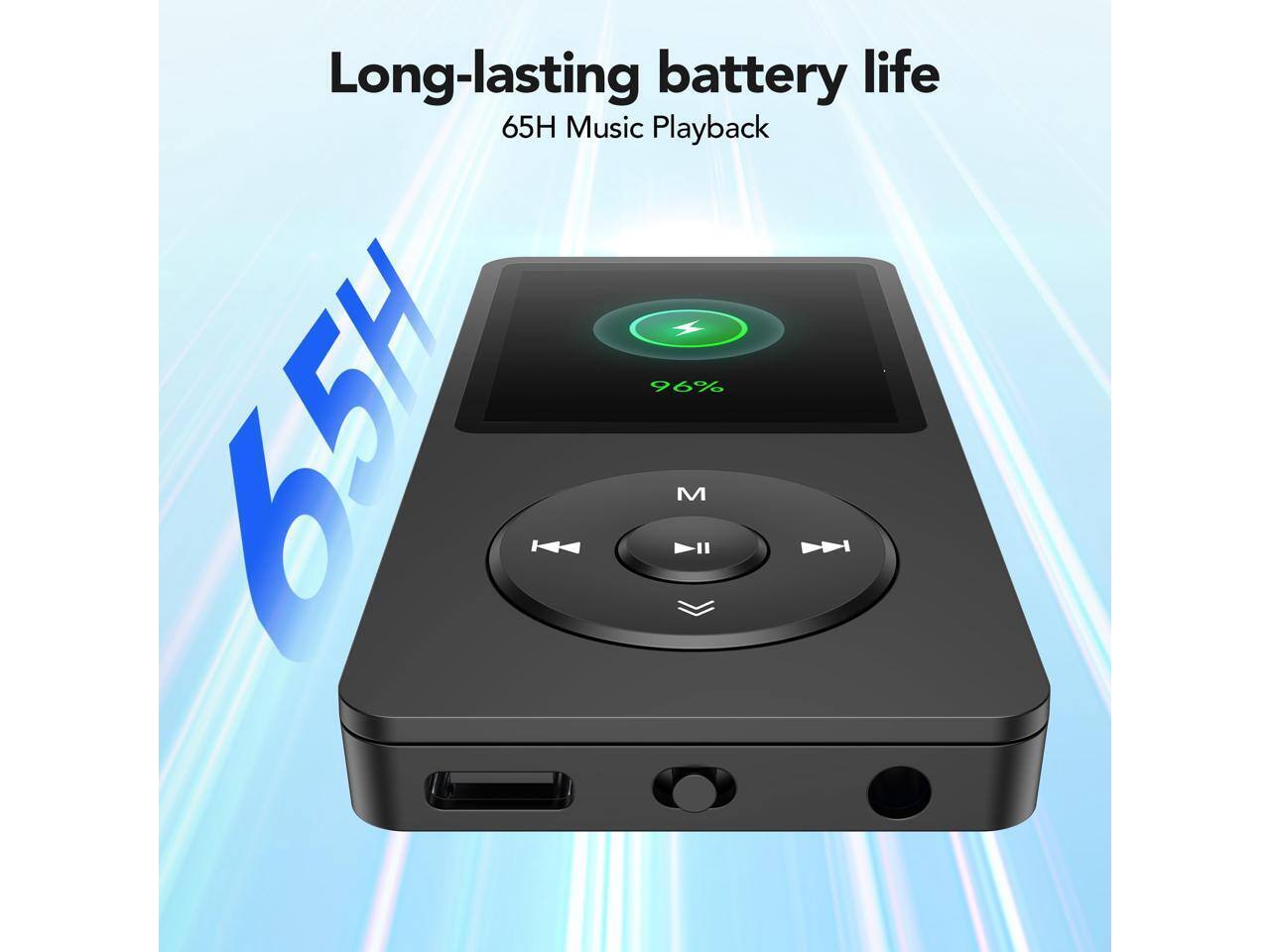 Long-lasting battery life  
65H Music Playback