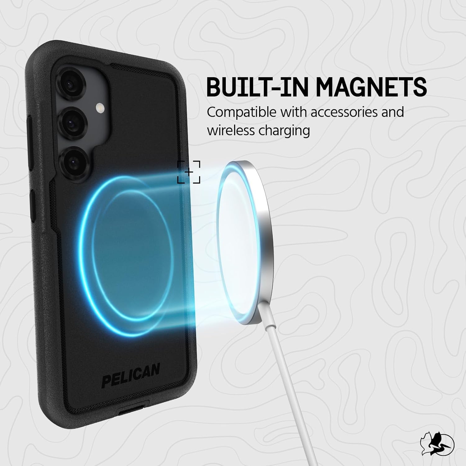 BUILT-IN MAGNETS  
Compatible with accessories and wireless charging  

PELICAN