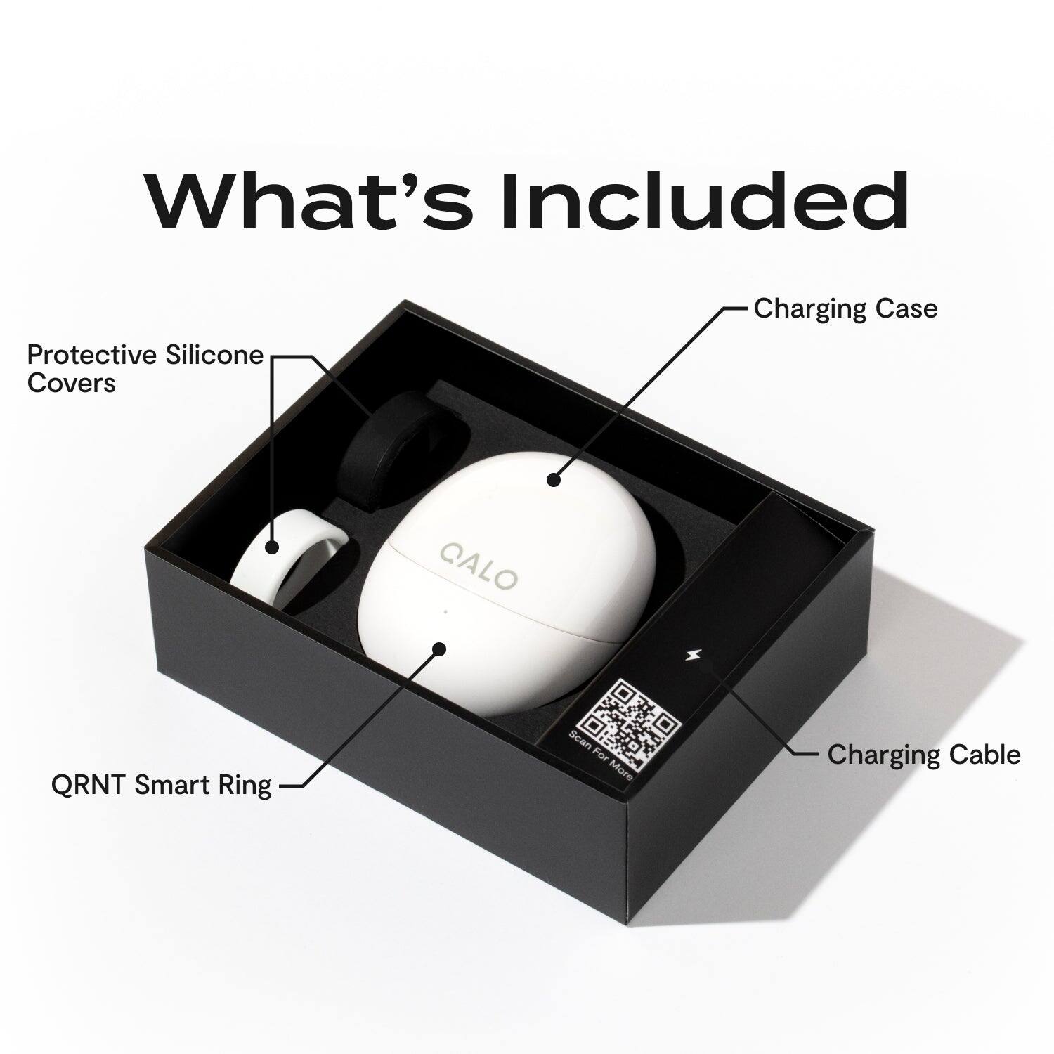 What's Included  
Protective Silicone Covers  
Charging Case  
QRNT Smart Ring  
Charging Cable