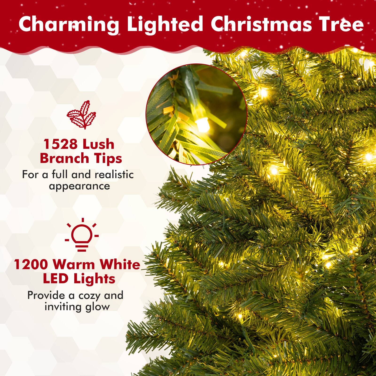 Charming Lighted Christmas Tree

1528 Lush Branch Tips  
For a full and realistic appearance

1200 Warm White LED Lights  
Provide a cozy and inviting glow